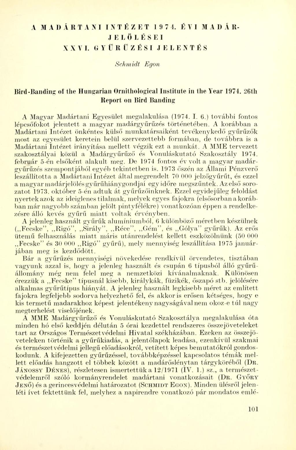 A MADÁRTANI INTÉZET 197 1. É VI MA D Á R- J ELÖLESEI \ X V I. G Y Ü RÜZÉSI J E L E N T É S Schmidt Egon Bird-Bandiiig of the Hungárián Ornithological Institute in the Year 1974.