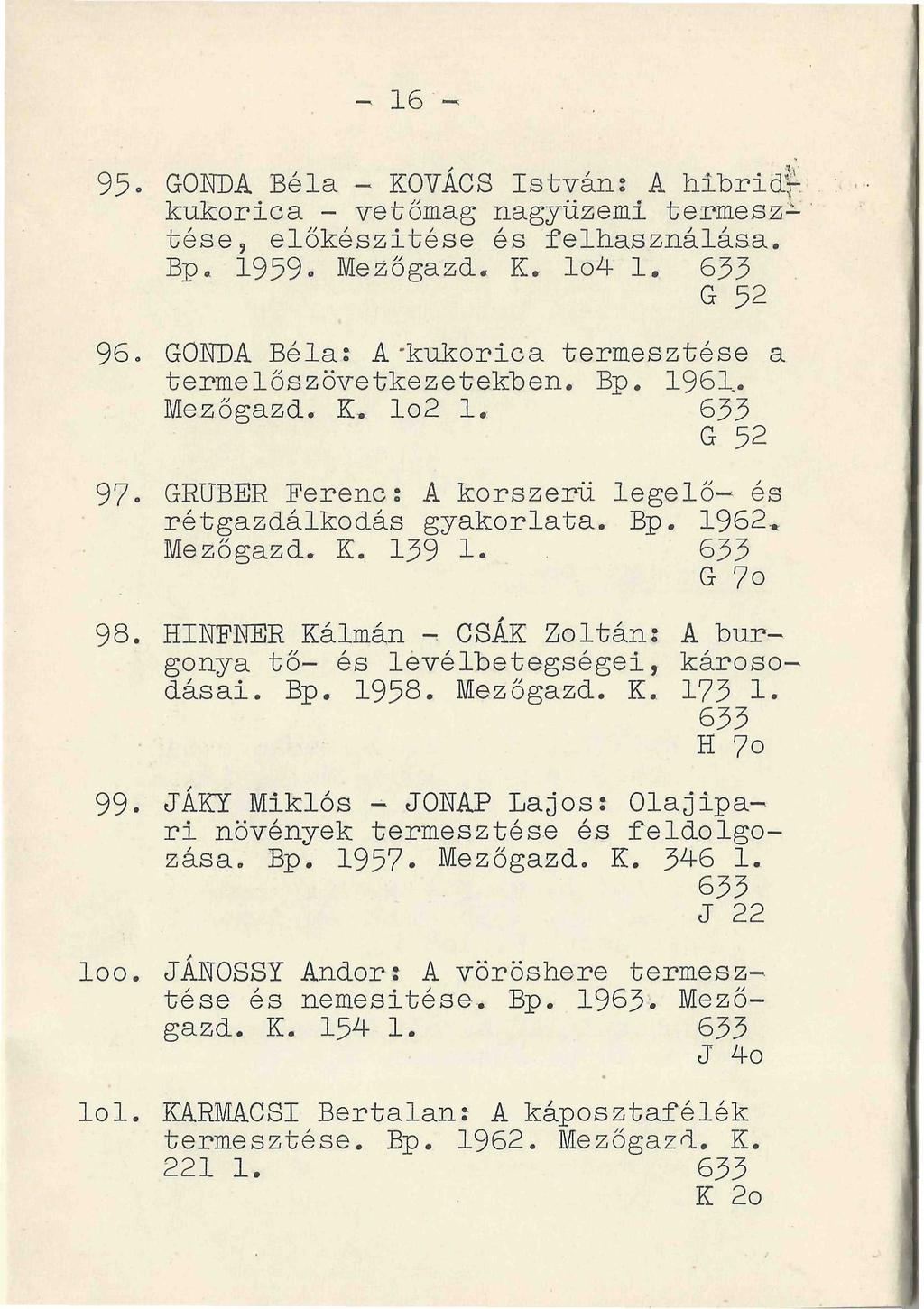 - 16-95- GONDA Béla - KOVÁCS István? A hibridfkukorica - vetőmag nagyüzemi termesztése, előkészítése és felhasználása. Bp. 1959- Mezőgazd. K. Io4 1. 633 G 52 96.