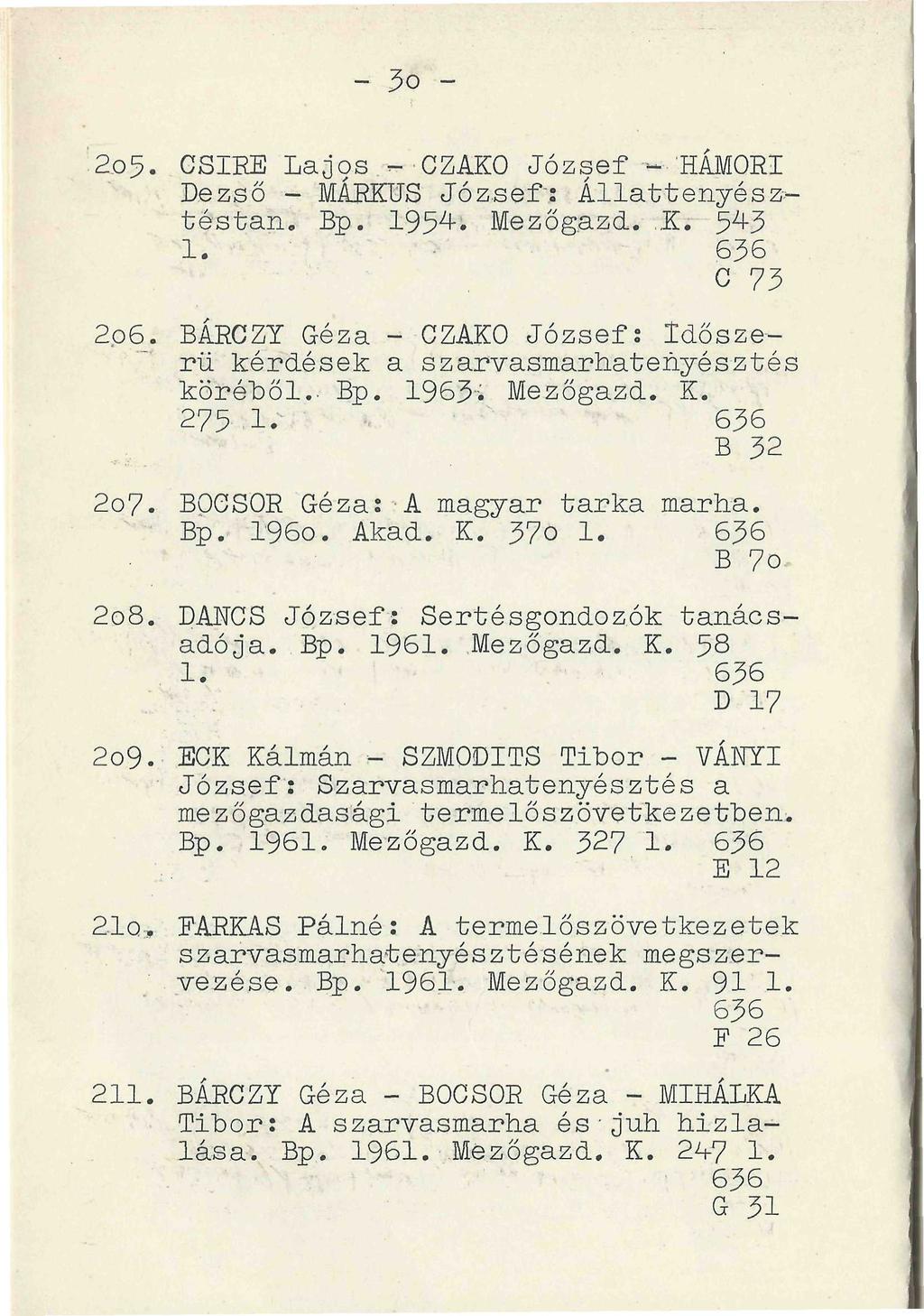 - 3o -.2o5. CSIRE Lajos --CZAKO József - HÁMORI Dezső - MÁRKUS József: Állat tényé sztéstan. Bp. 1954. Mezőgazd.,.K. 54-3 1. 636 C 73 2p6.