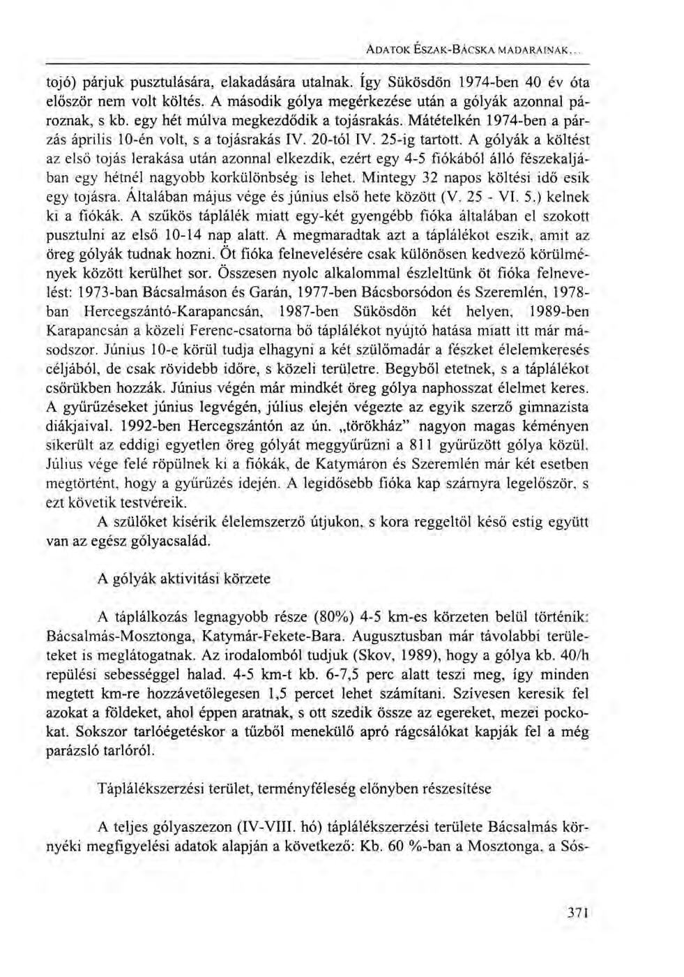 ADATOK ÉSZAK-BÁCSKA MADARAINAK... tojó) párjuk pusztulására, elakadására utalnak. így Sükösdön 1974-ben 40 év óta először nem volt költés.
