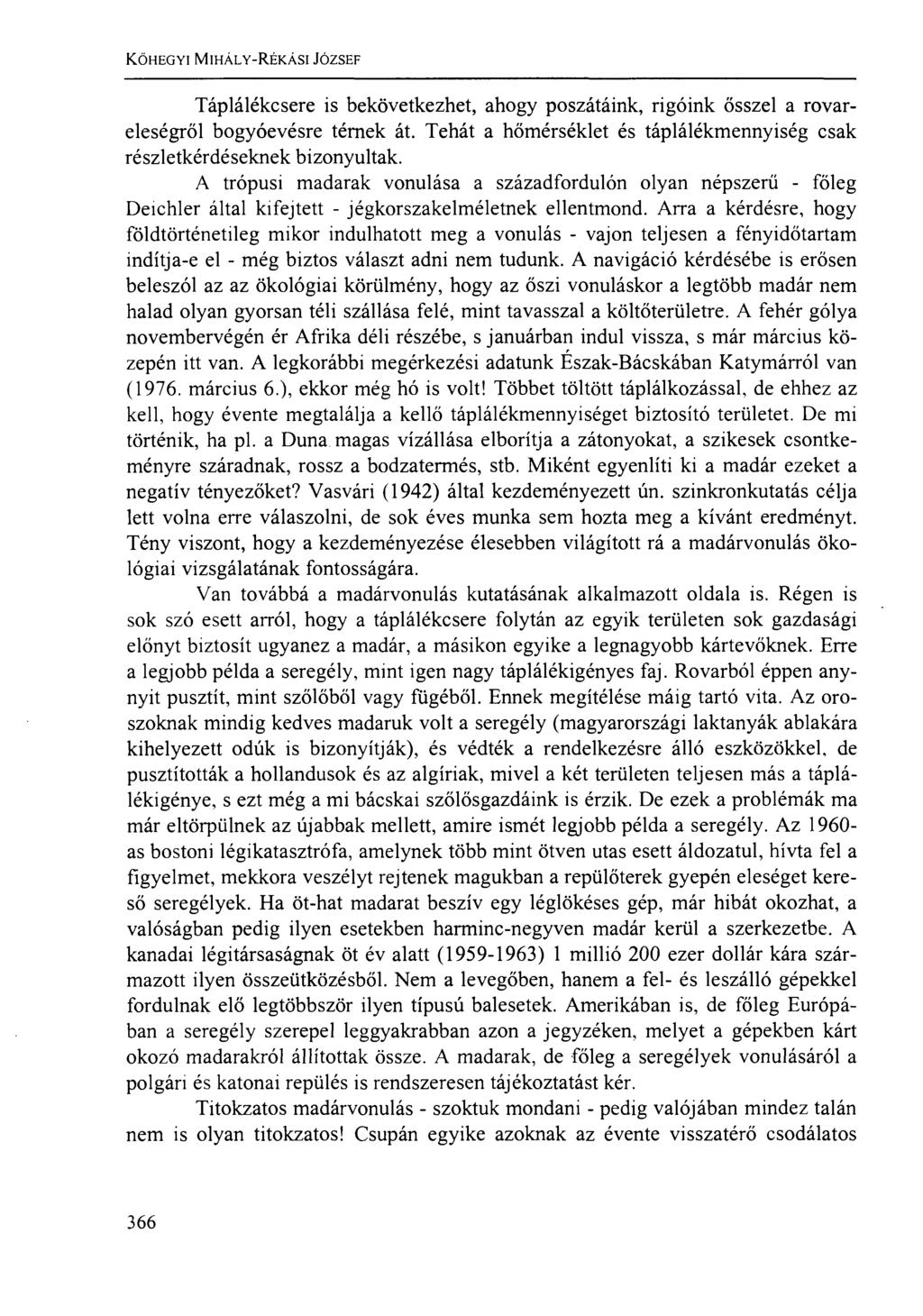 KŐHEGYI MIHÁLY-RÉKÁSI JÓZSEF Táplálékcsere is bekövetkezhet, ahogy poszátáink, rigóink ősszel a rovareleségről bogyóevésre térnek át.
