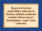 játékosonként 15 vármegyében vagy jobbágytelek, vagy falu esetleg vár álljon (ez nem azt jelenti, hogy minden