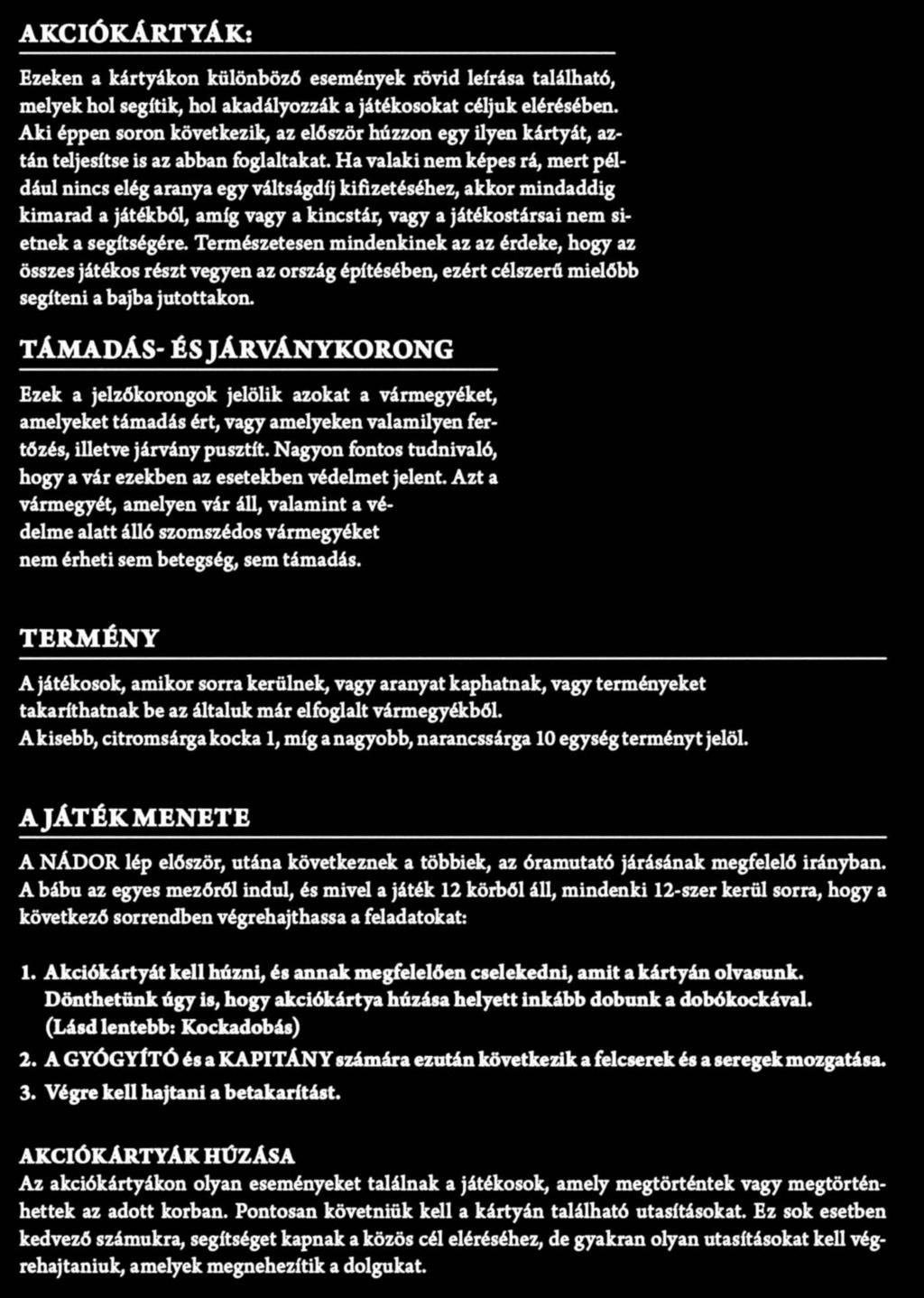 4 TÁMADÁS- ÉS JÁRVÁNYKORONG Ezek a jelzőkorongok jelölik azokat a vármegyéket, amelyeket támadás ért, vagy amelyeken