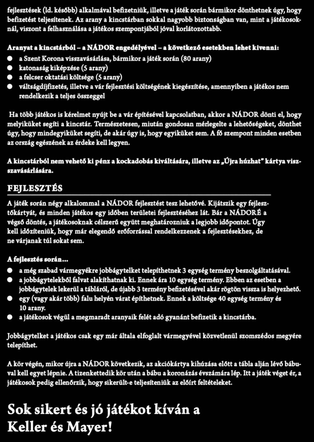 Ebben az esetben onnan nem terményt, hanem azzal megegyező számú aranyat kapnak. Az aranymegtakarítások gyűjtőhelye a kincstár.