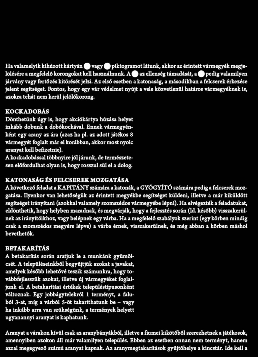 A kincstárból nem vehető ki pénz a kockadobás kiváltására, illetve az Újra húzhat kártya vis szavásárlására.