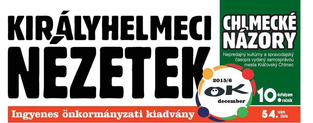 z Tisztelt Hölgyeim és Uraim, Királyhelmec Polgárai! Az év végéhez közeledünk, kis városunk már hetek óta a karácsonyt idézi szolid fényeivel, díszeivel.