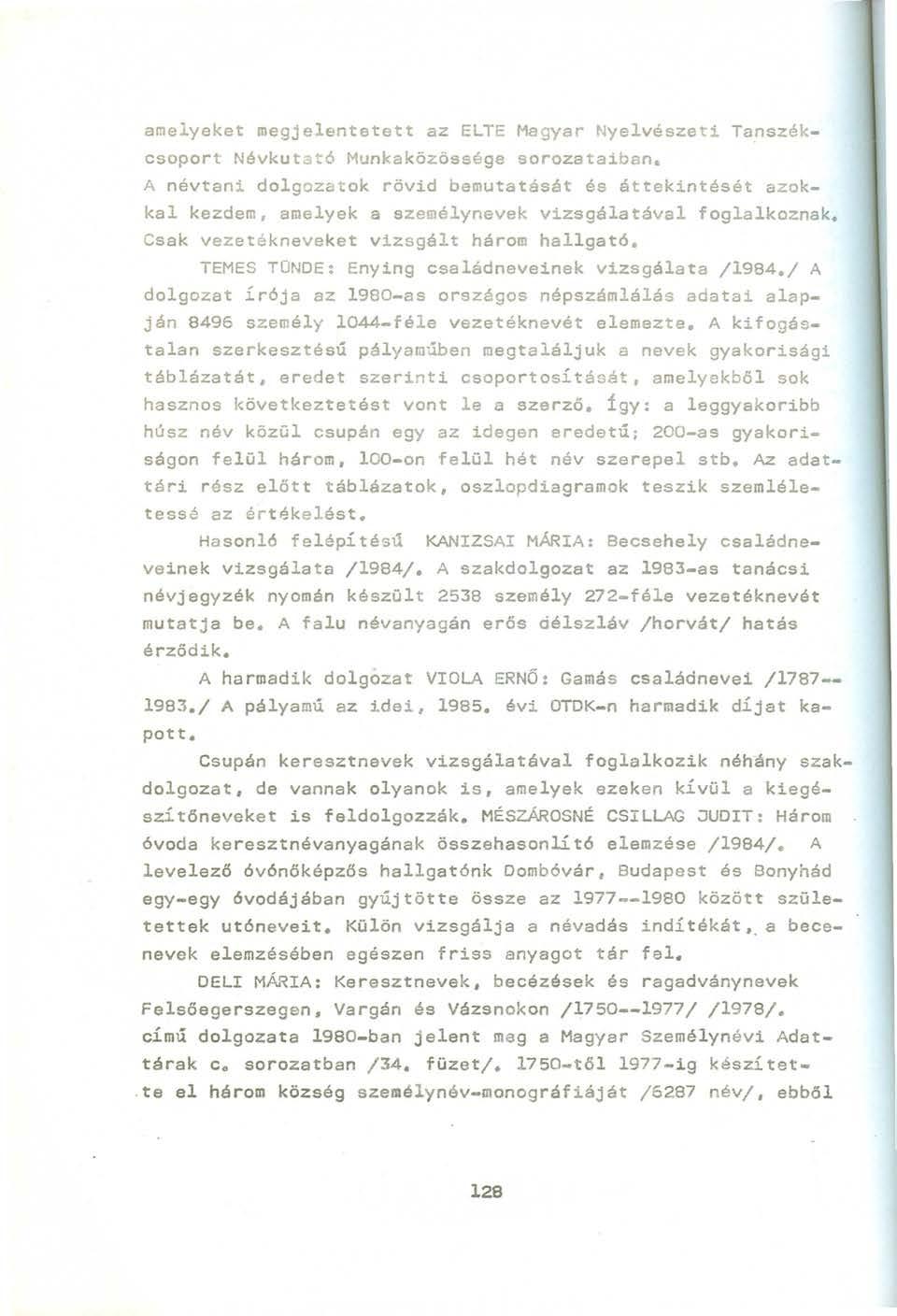 amelyeket megjelentetett az ELTE Magyar Nyelvészeti Tanszékcsoport Névkutató Munkaközössége sorozataiban.
