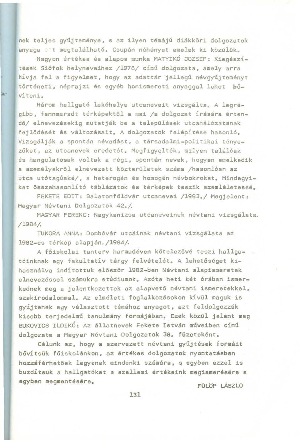 nek teljes gyűjteménye, s az ilyen témáj~ diákköri dolgozatok anyaga ~ t megtalálhat6. Csupán néhányat emelek ki közülük.