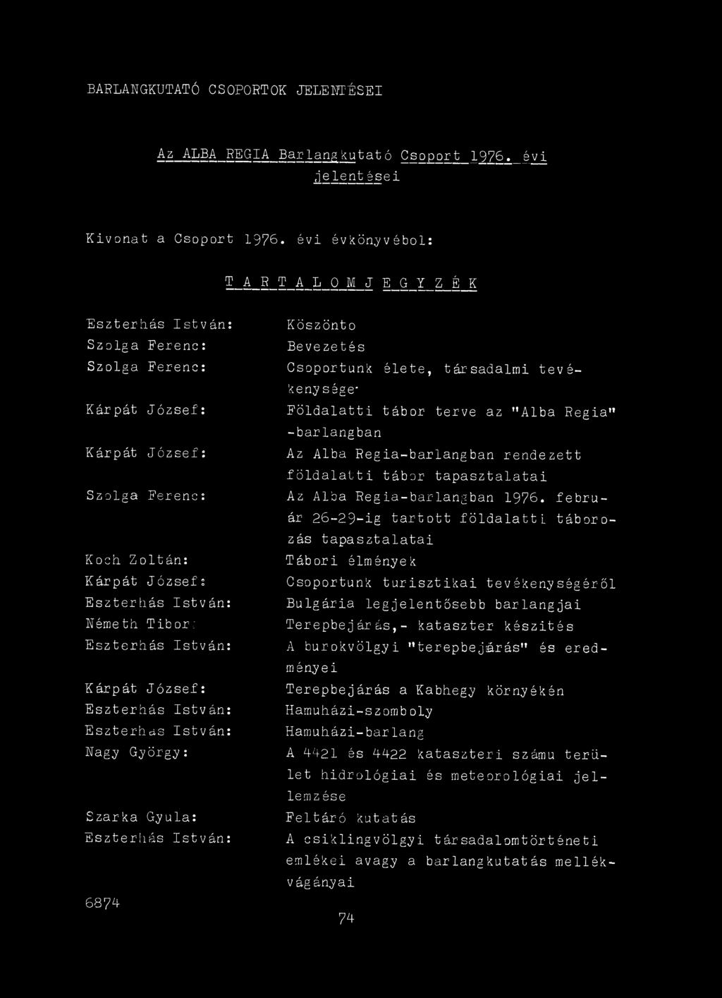 Regia -barlangban Az Álba Regia-barlangban rendezett föld alatti tábor tapasztalatai Az Álba Regia-barlangban 1976.