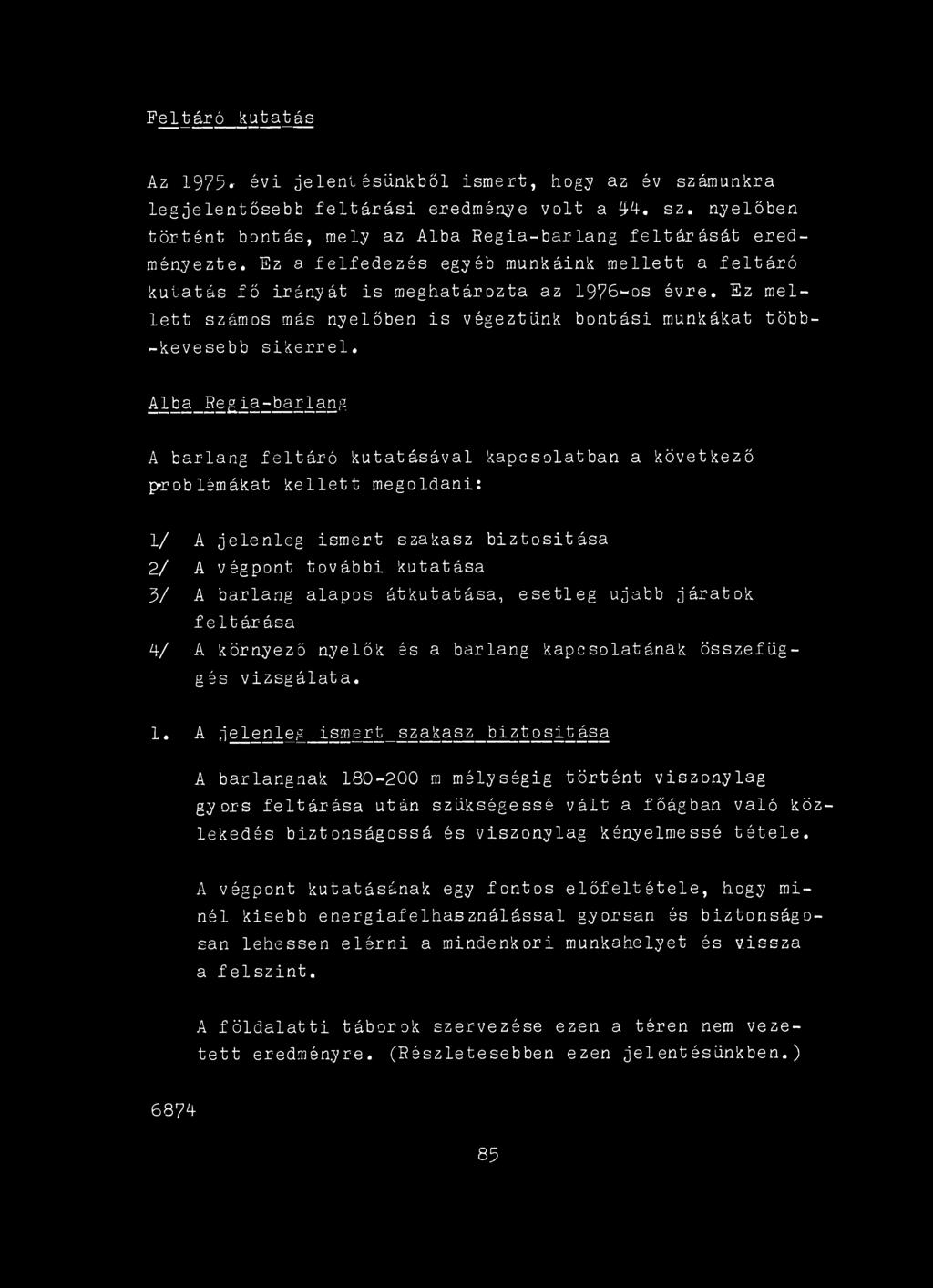 átkutatása, esetleg újabb járatok feltárása 4/ A környező nyelők és a barlang kapcsolatának összefüggés vizsgálata.