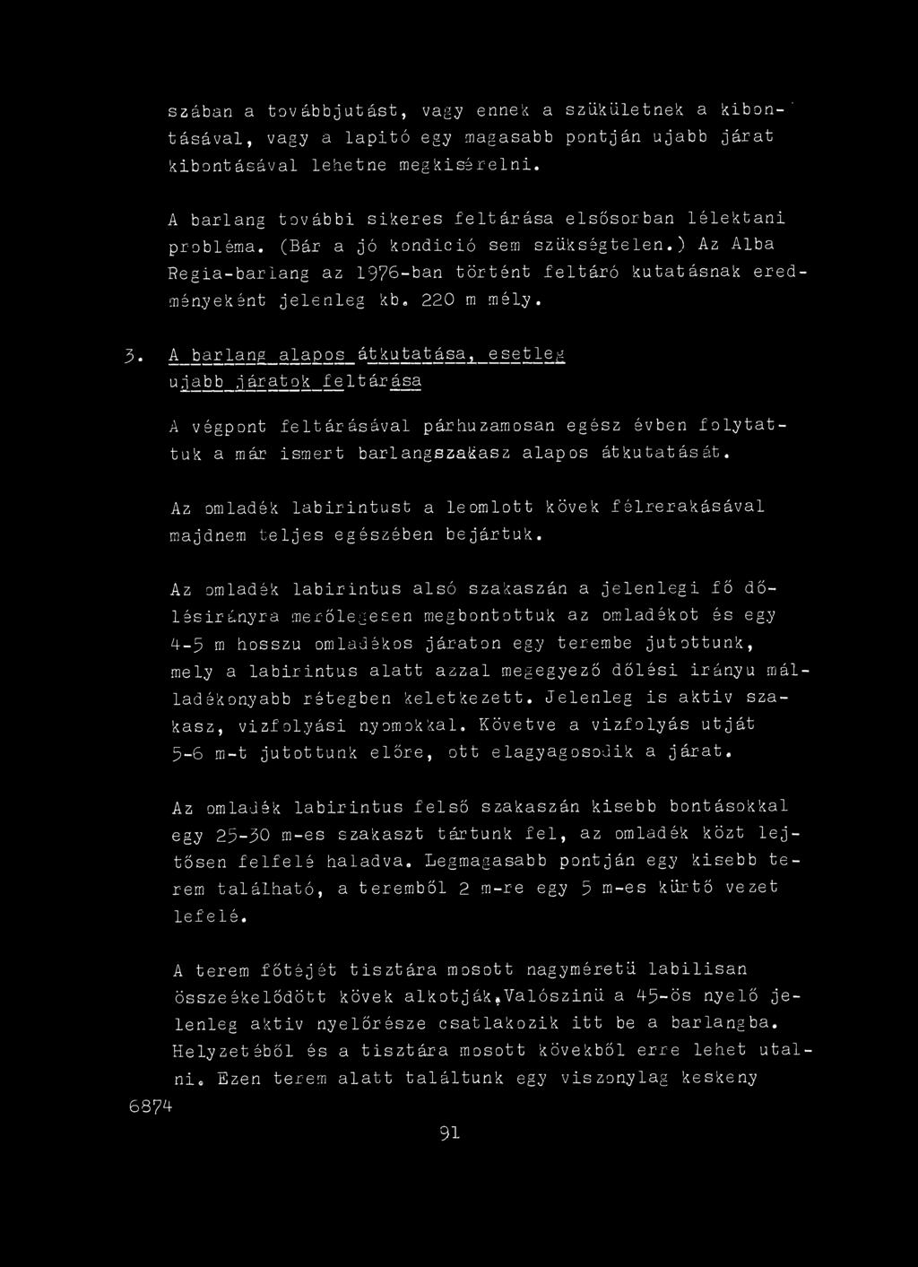 Az omladék labirintust a leomlott kövek félrerakásával majdnem teljes egészében bejártuk.