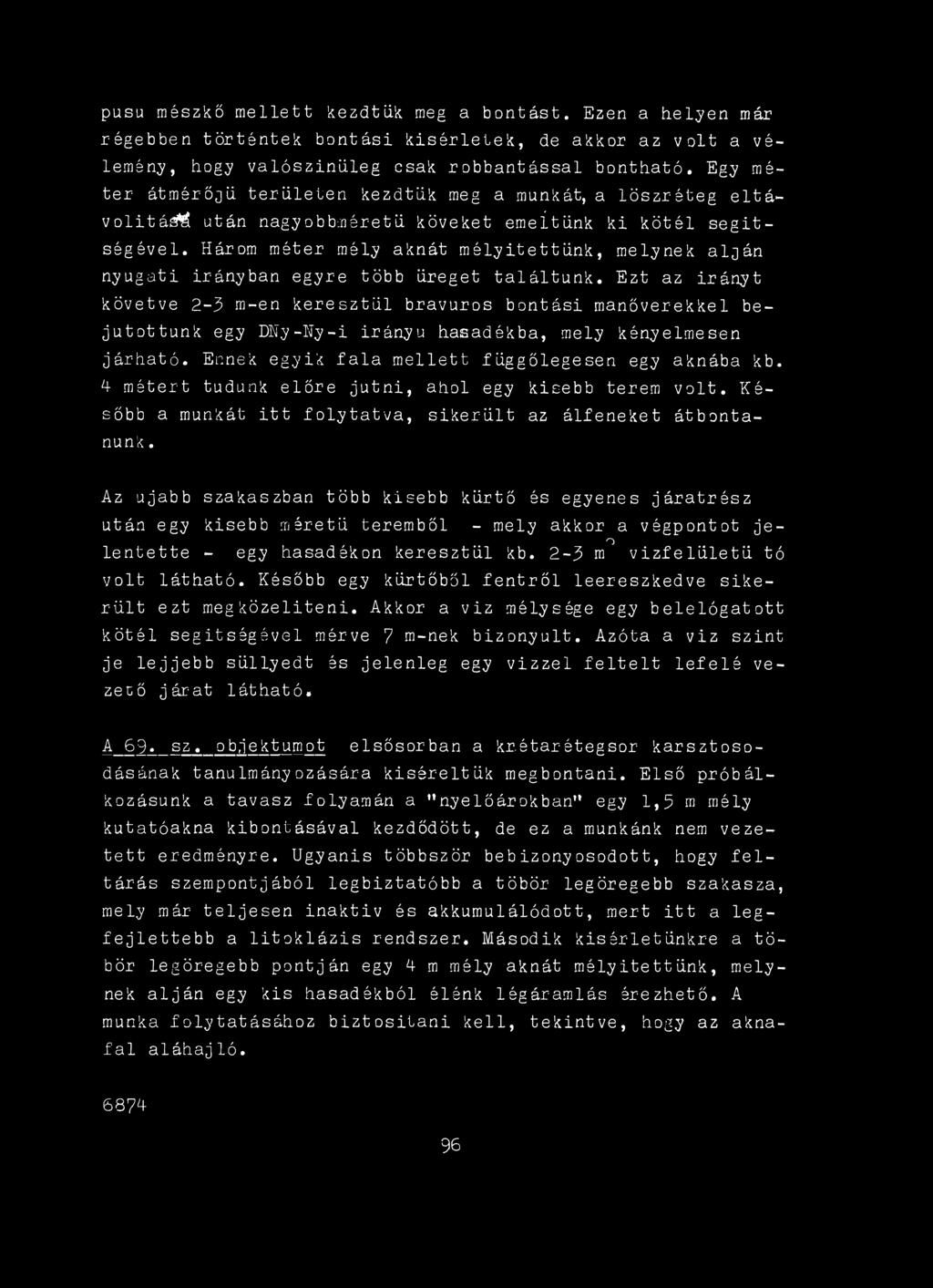 4 métert tudunk előre jutni, ahol egy kisebb terem volt. Később a munkát itt folytatva, sikerült az álfeneket átbontanunk.