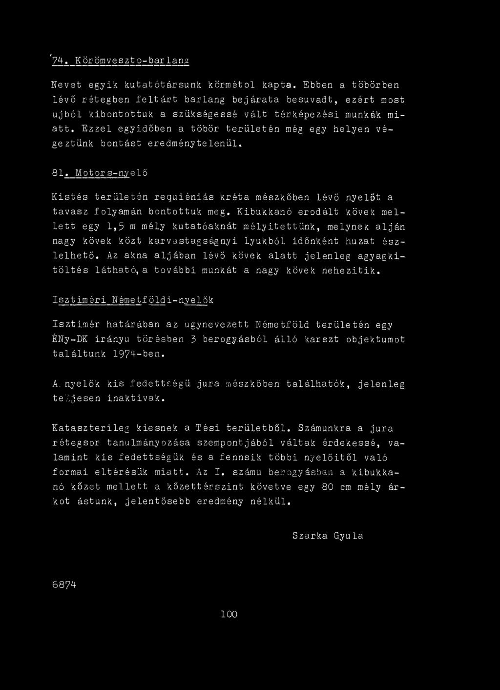 Az akna aljában lévő kövek alatt jelenleg agyagkitöltés látható, a további munkát a nagy kövek nehezítik.