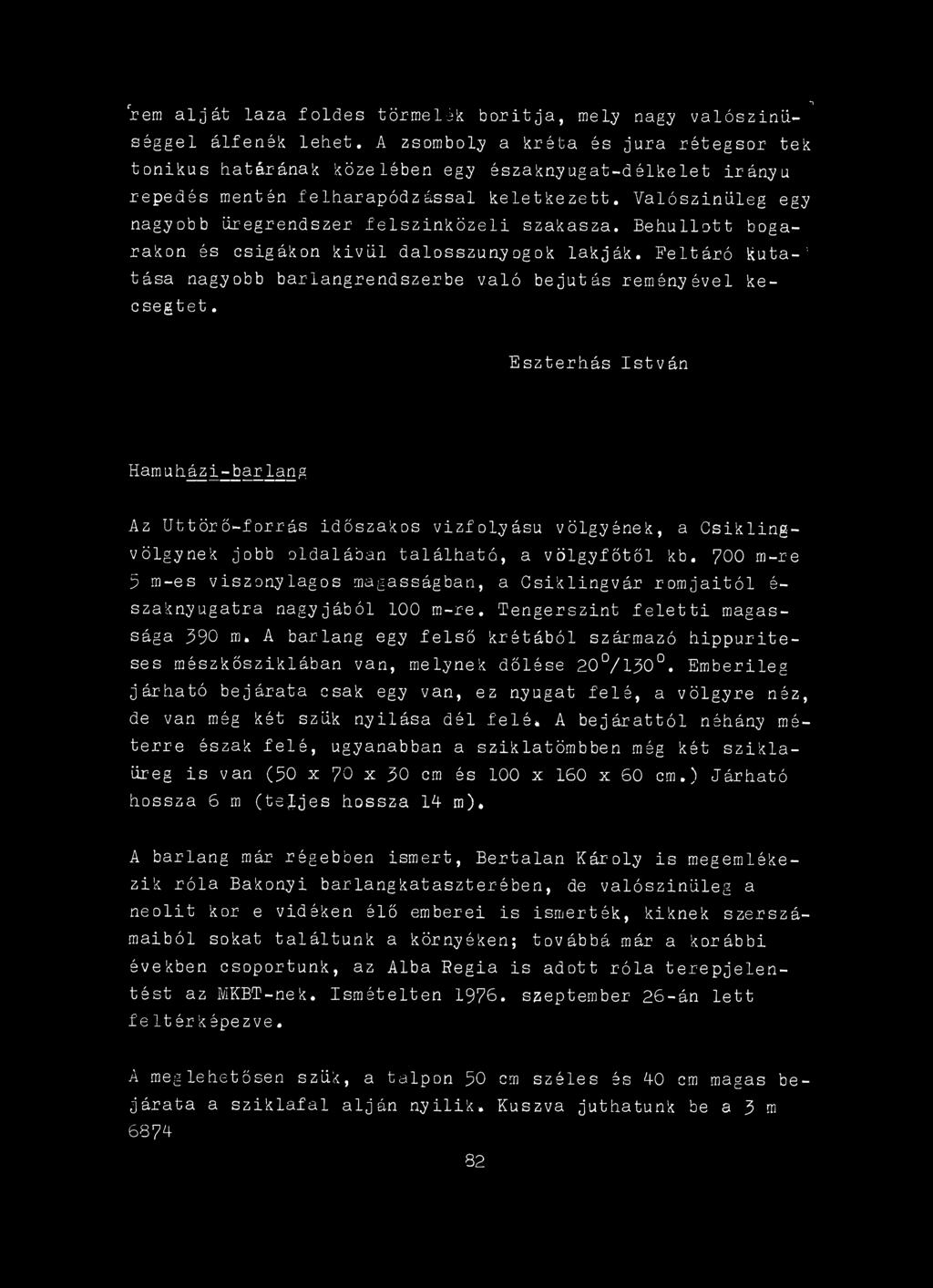 Eszterhás István Hamuházi-bar lang Az Uttörö-forrás időszakos vizfolyásu völgyének, a Csikling- völgynek jobb oldalában található, a völgyfőtől kb.