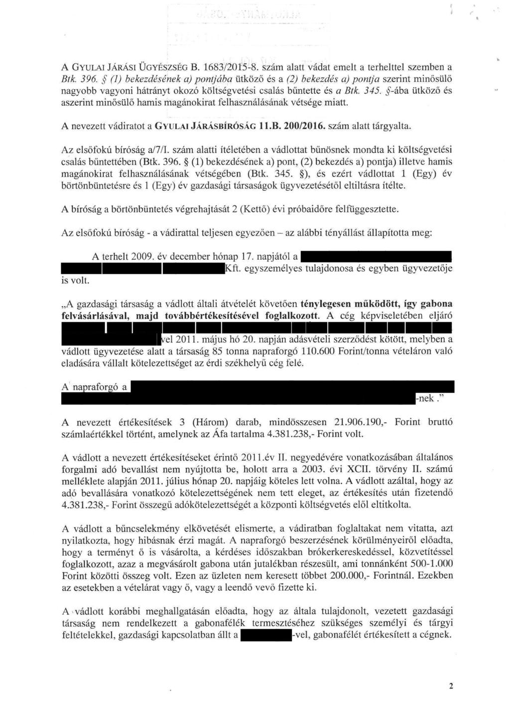 A GYULAI JÁRÁSI UGYÉSZSÉG B. 1683/2015-8. szám alatt vádat eraelt a terhelttel szemben a Btk. 396.