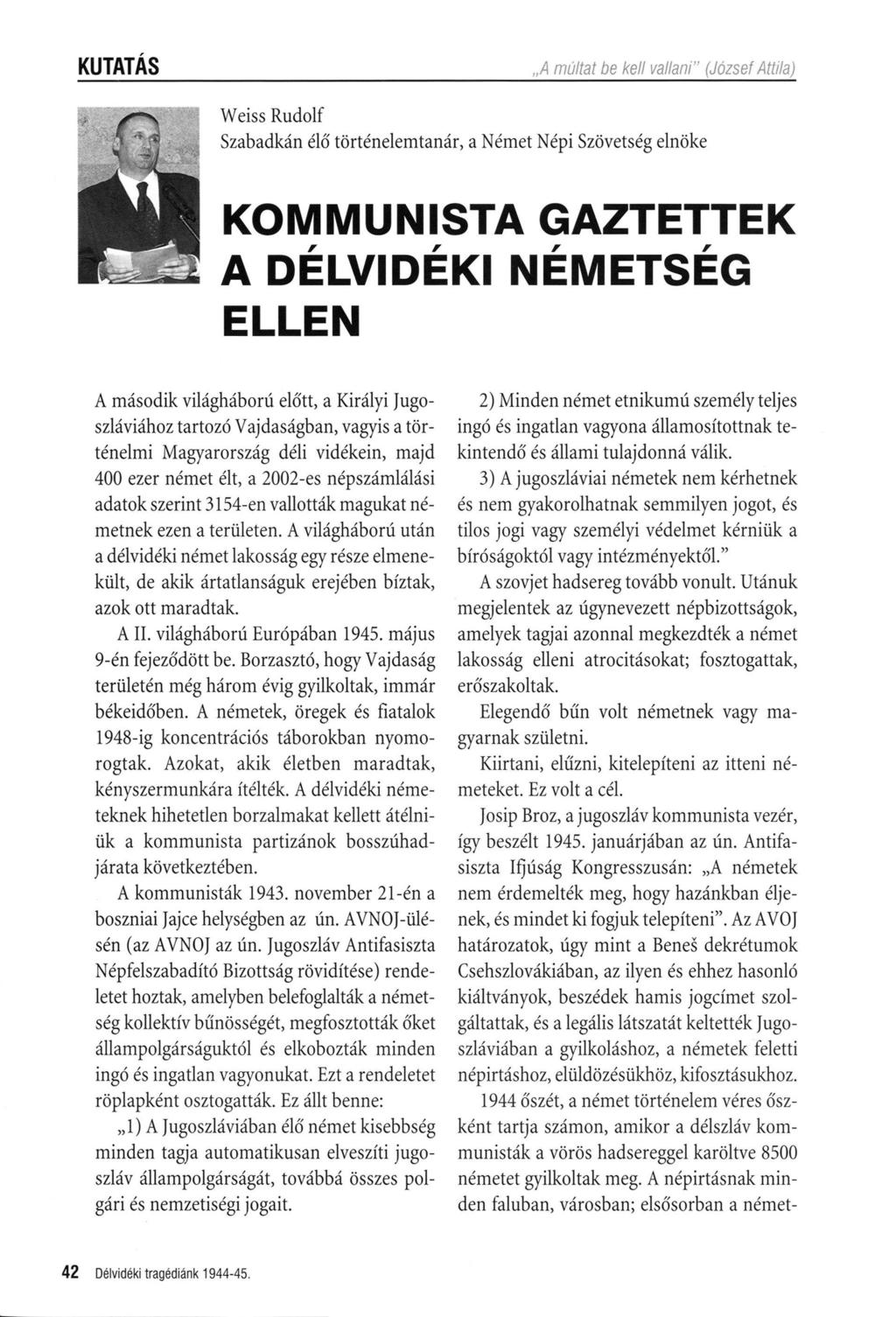 KUTATÁS Weiss Rudolf Szabadkán élő történelemtanár, a Német Népi Szövetség elnöke KOMMUNISTA GAZTETTEK A DÉLVIDÉKI NÉMETSÉG ELLEN A második világháború előtt, a Királyi Jugoszláviához tartozó