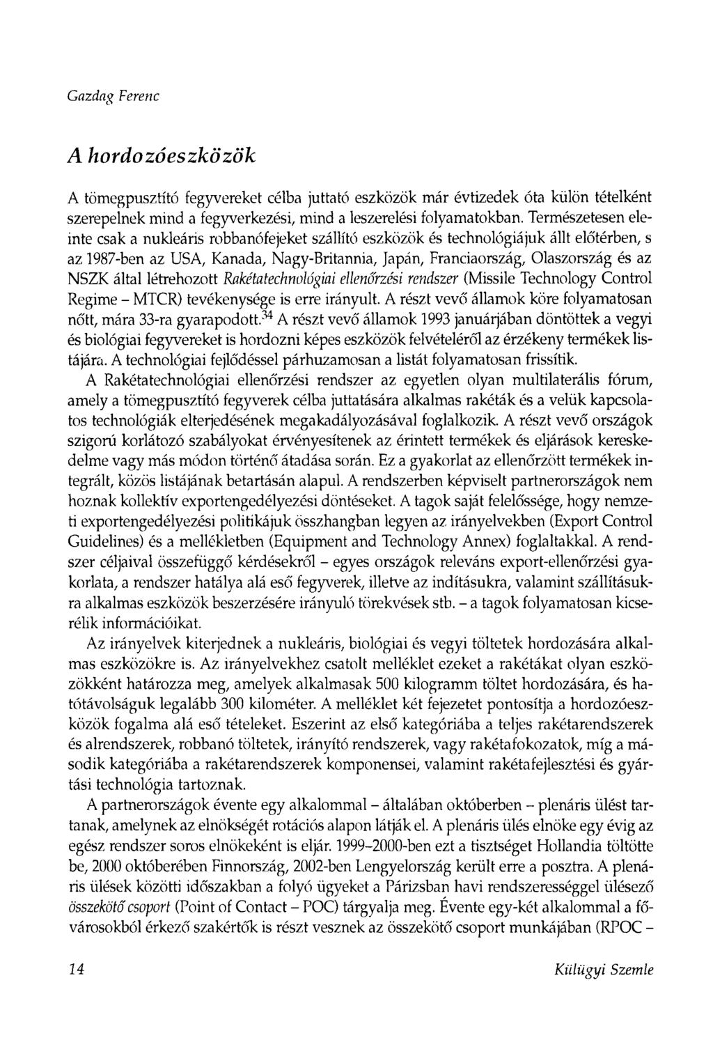 Gazdag Ferenc A hordozóeszközök A tömegpusztító fegyvereket célba juttató eszközök már évtizedek óta külön tételként szerepelnek mind a fegyverkezési, mind a leszerelési folyamatokban.