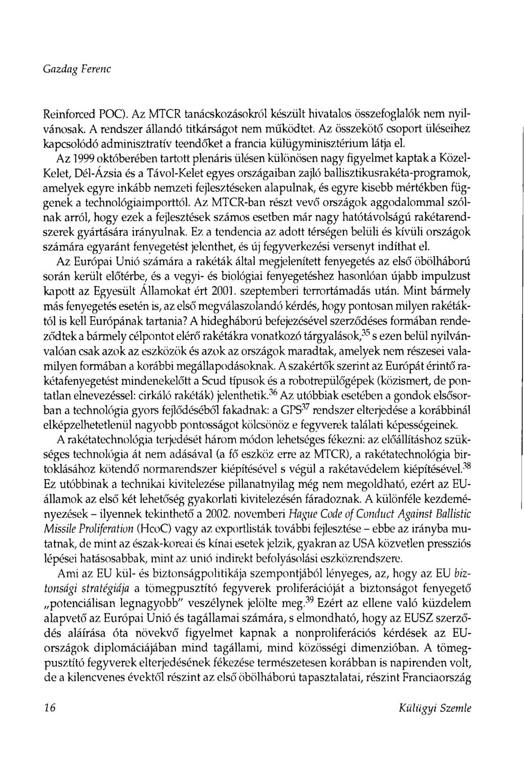 Gazdag Ferenc Reinforced POC). Az MTCR tanácskozásokról készült hivatalos összefoglalók nem nyilvánosak. A rendszer állandó titkárságot nem működtet.