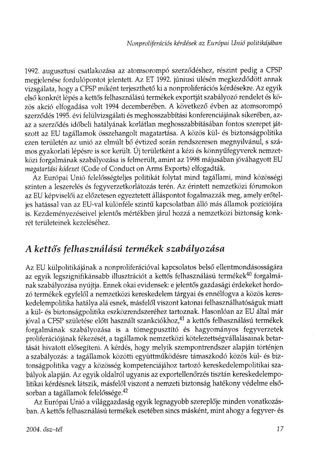 Nonproliferációs kérdések az Európai Unió politikájában 1992. augusztusi csatlakozása az atomsorompó szerződéshez, részint pedig a CFSP megjelenése fordulópontot jelentett. Az ET 1992.