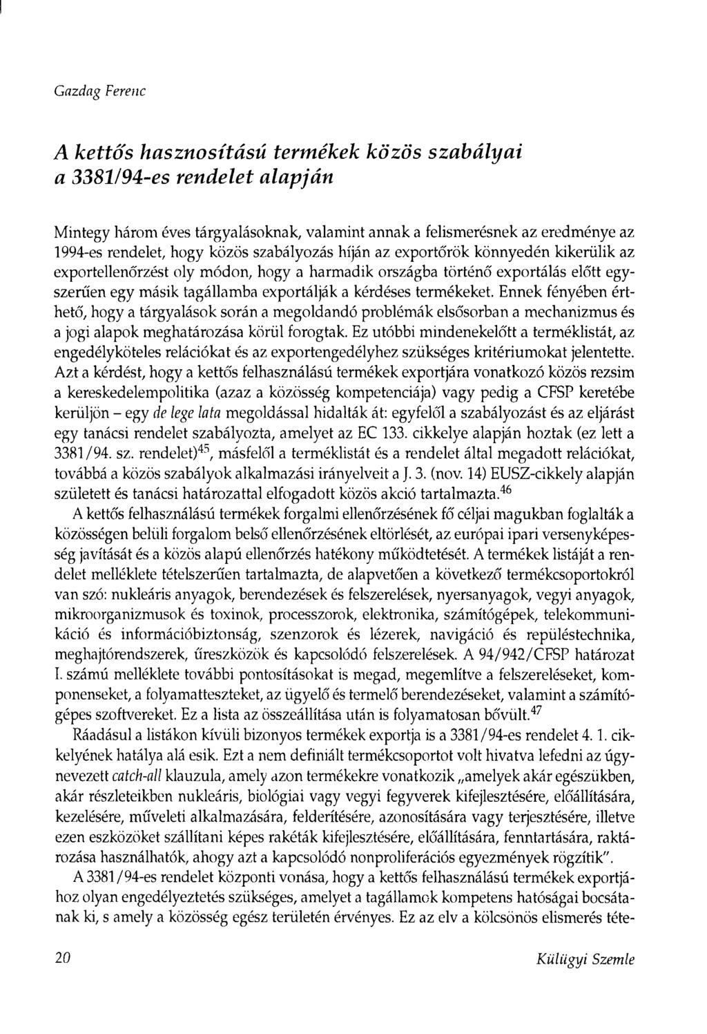 Gazdag Ferenc A kettős hasznosítású termékek közös szabályai a 3381/94-es rendelet alapján Mintegy három éves tárgyalásoknak, valamint annak a felismerésnek az eredménye az 1994-es rendelet, hogy