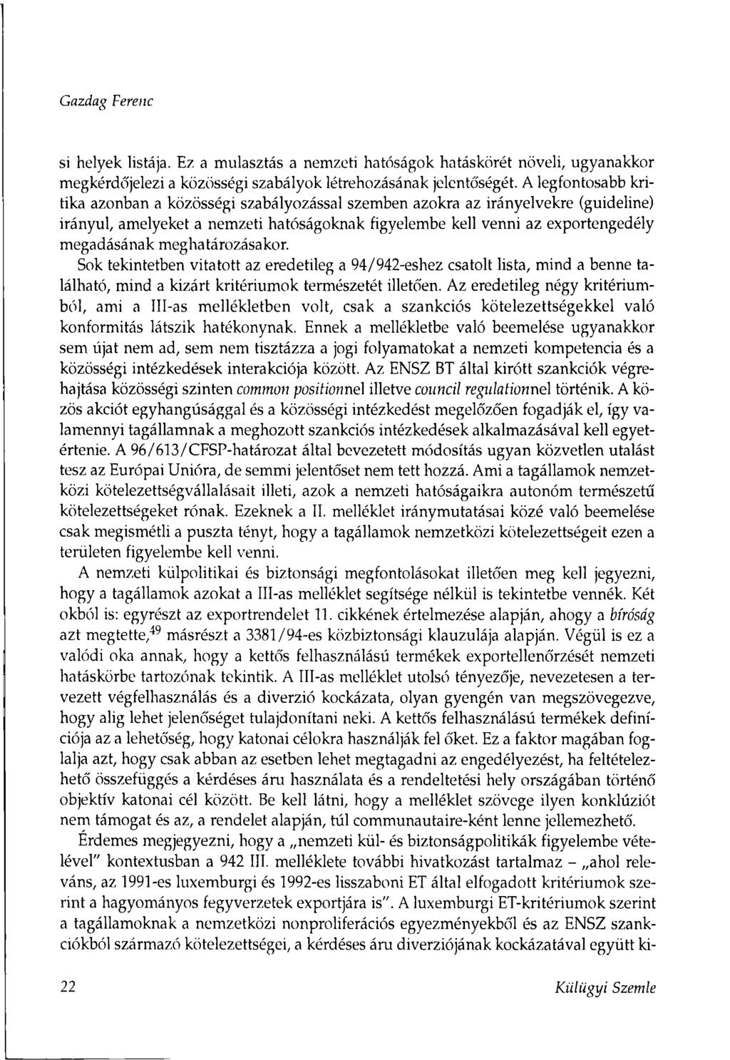 Gazdag Ferenc si helyek listája. Ez a mulasztás a nemzeti hatóságok hatáskörét növeli, ugyanakkor megkérdőjelezi a közösségi szabályok létrehozásának jelentőségét.