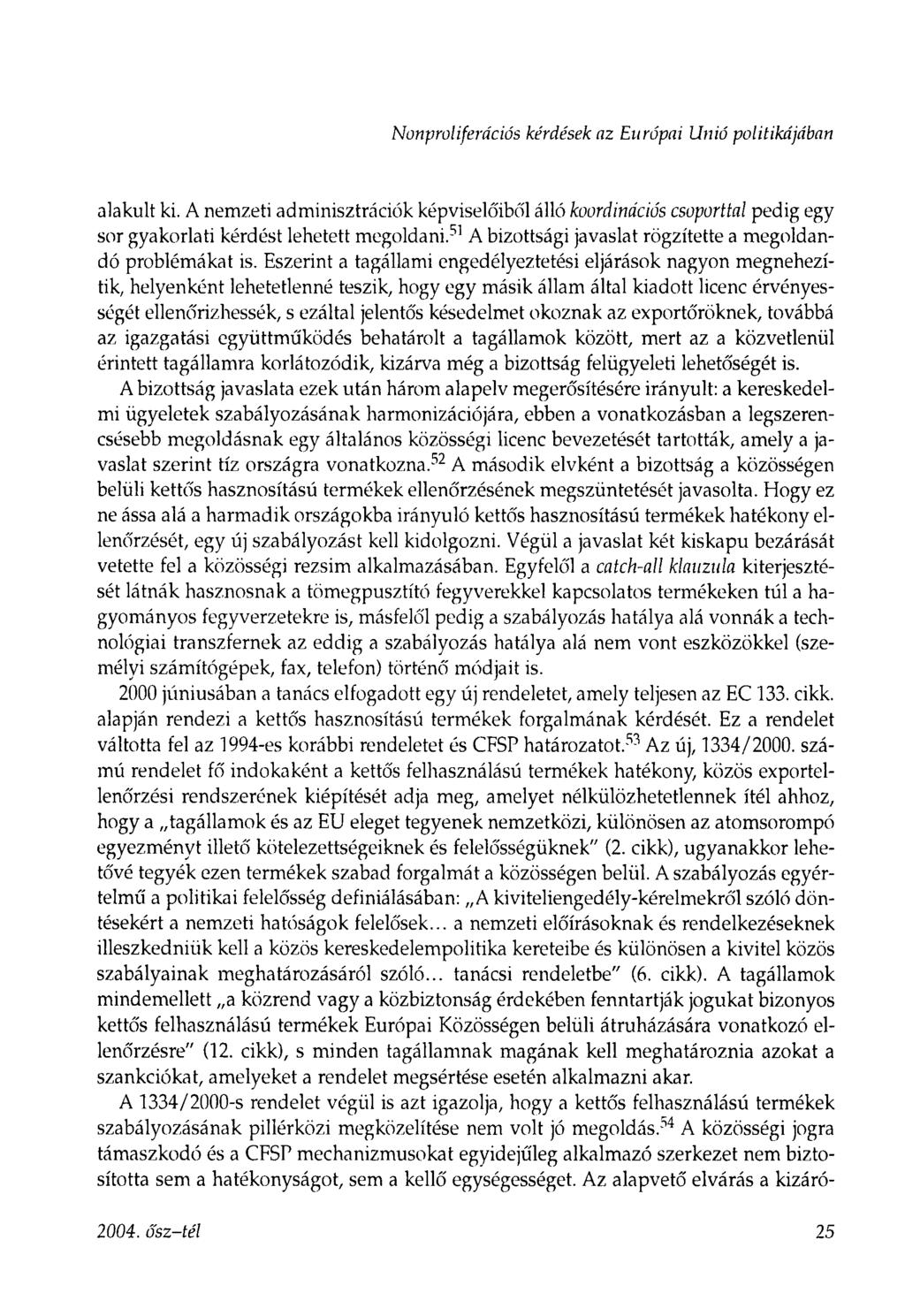 Nonproliferáciős kérdések az Európai Unió politikájában alakult ki. A nemzeti adminisztrációk képviseló'ibó'l álló koordinációs csoporttal pedig egy sor gyakorlati kérdést lehetett megoldani.