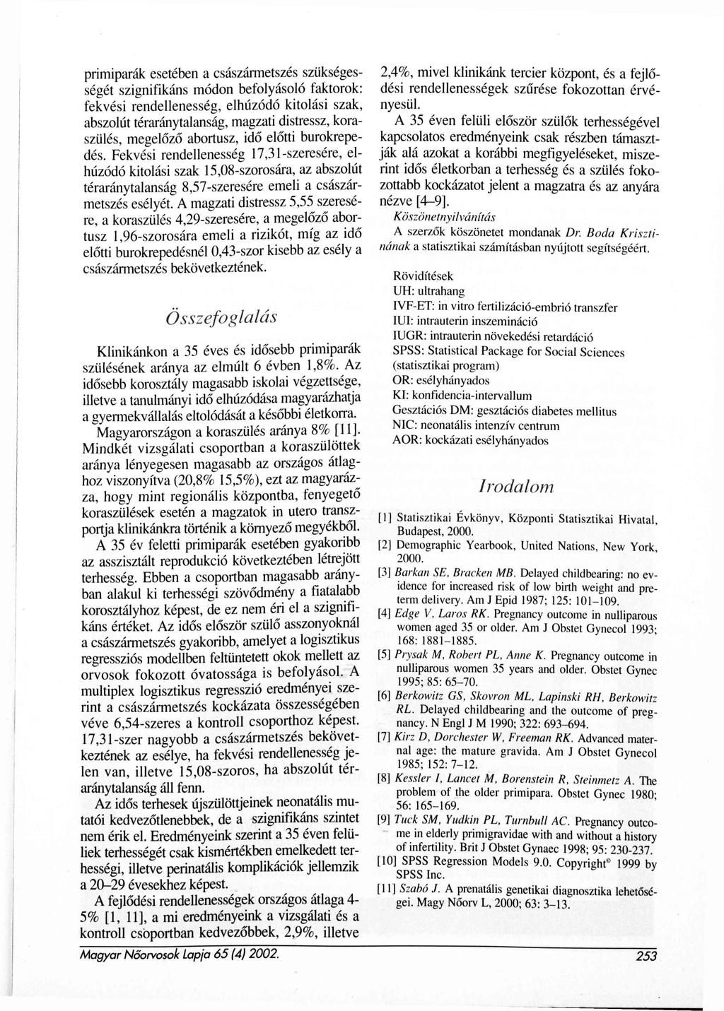 primiparák esetébe a császármetszés szükségességét szigifikás módo befolyásoló faktorok: fekvési redelleesség, elhúzódó kitolási szak, abszolút téraráytalaság, magzati distressz, koraszülés, megelőző