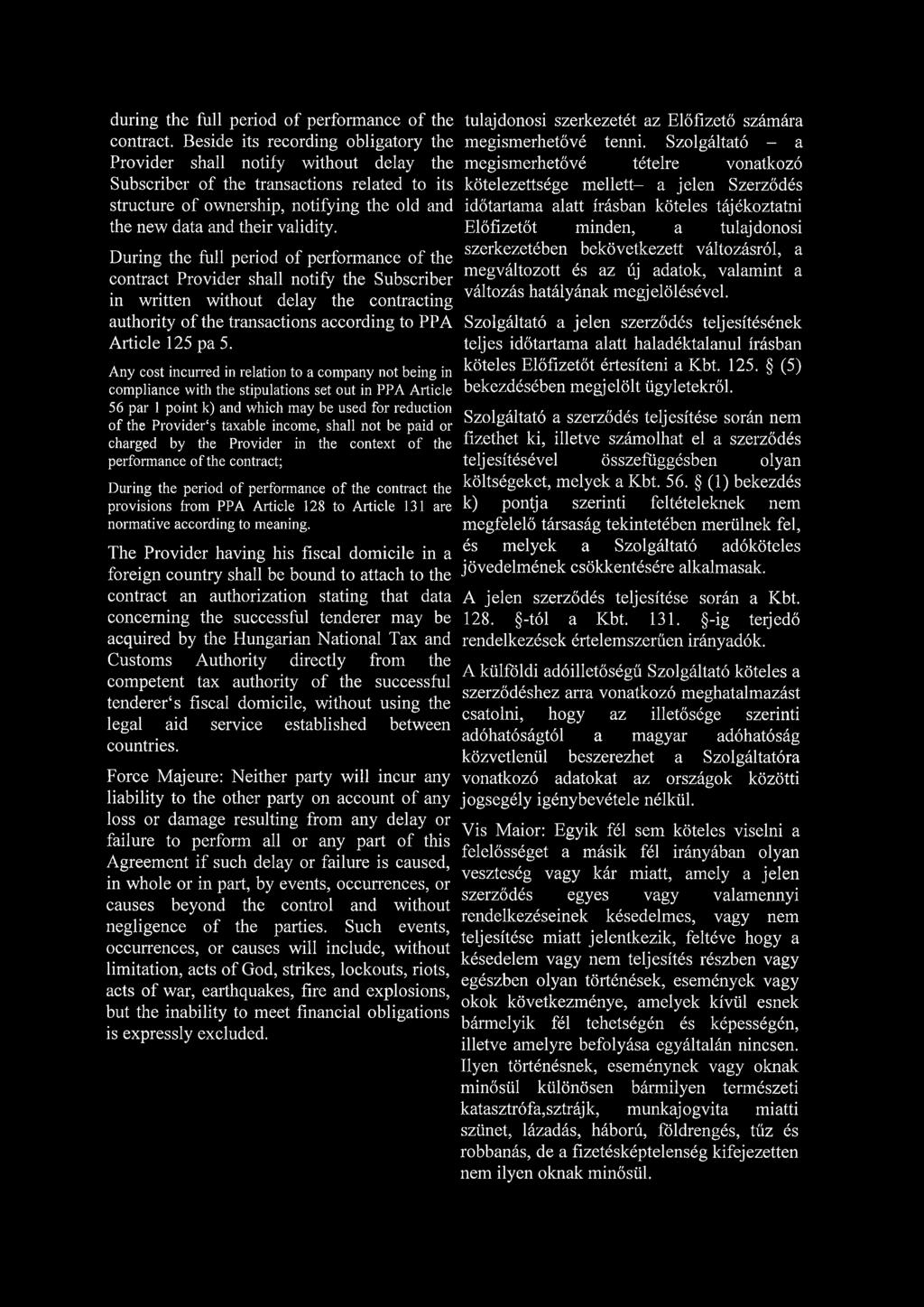 During the full period of performance of the contract Provider shall notify the Subscriber in written without delay the contracting authority of the transactions according to PPA Article 125 pa 5.