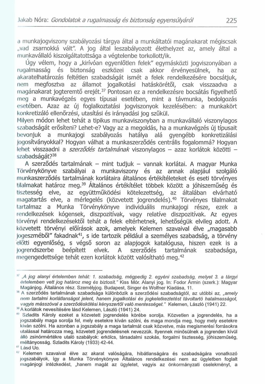 I.ikab Nóra: Gondolatok a rugalmasság é s biztonság egyensúlyáról 225.1 munkajogviszony szabályozási tárgya által a munkáltatói magánakarat mégiscsak vad zsarnokká vált".