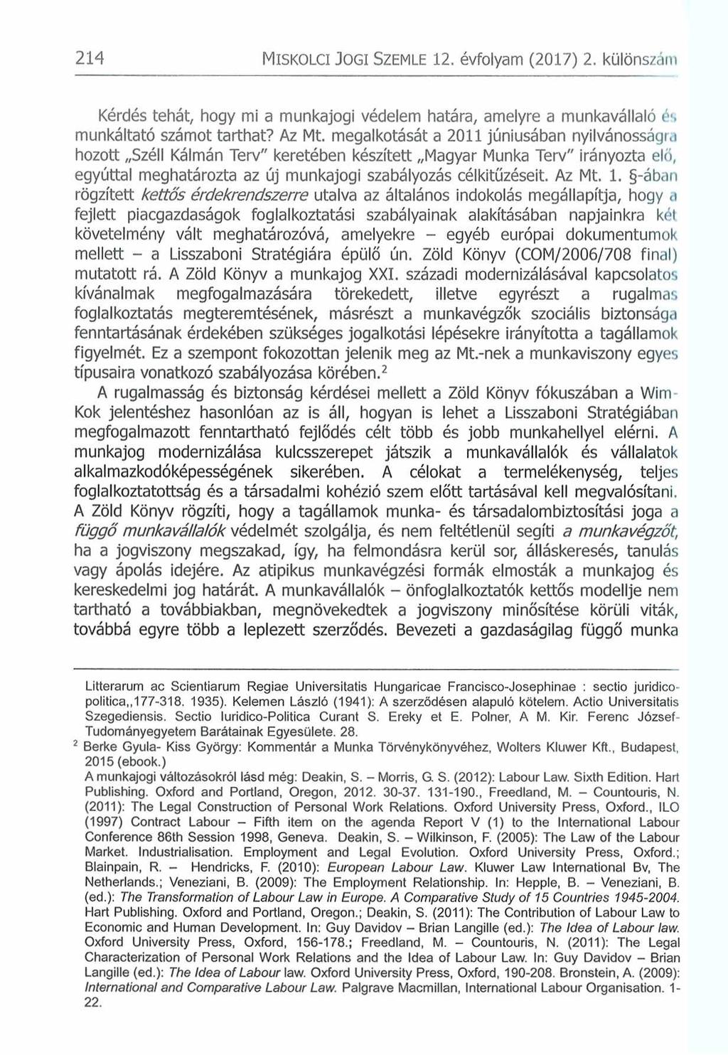 214 Mis k o lc i J o g i Szem le 12. évfolyam (2017) 2. különszánt Kérdés tehát, hogy mi a munkajogi védelem határa, amelyre a munkavállaló és munkáltató számot tarthat? Az Mt.