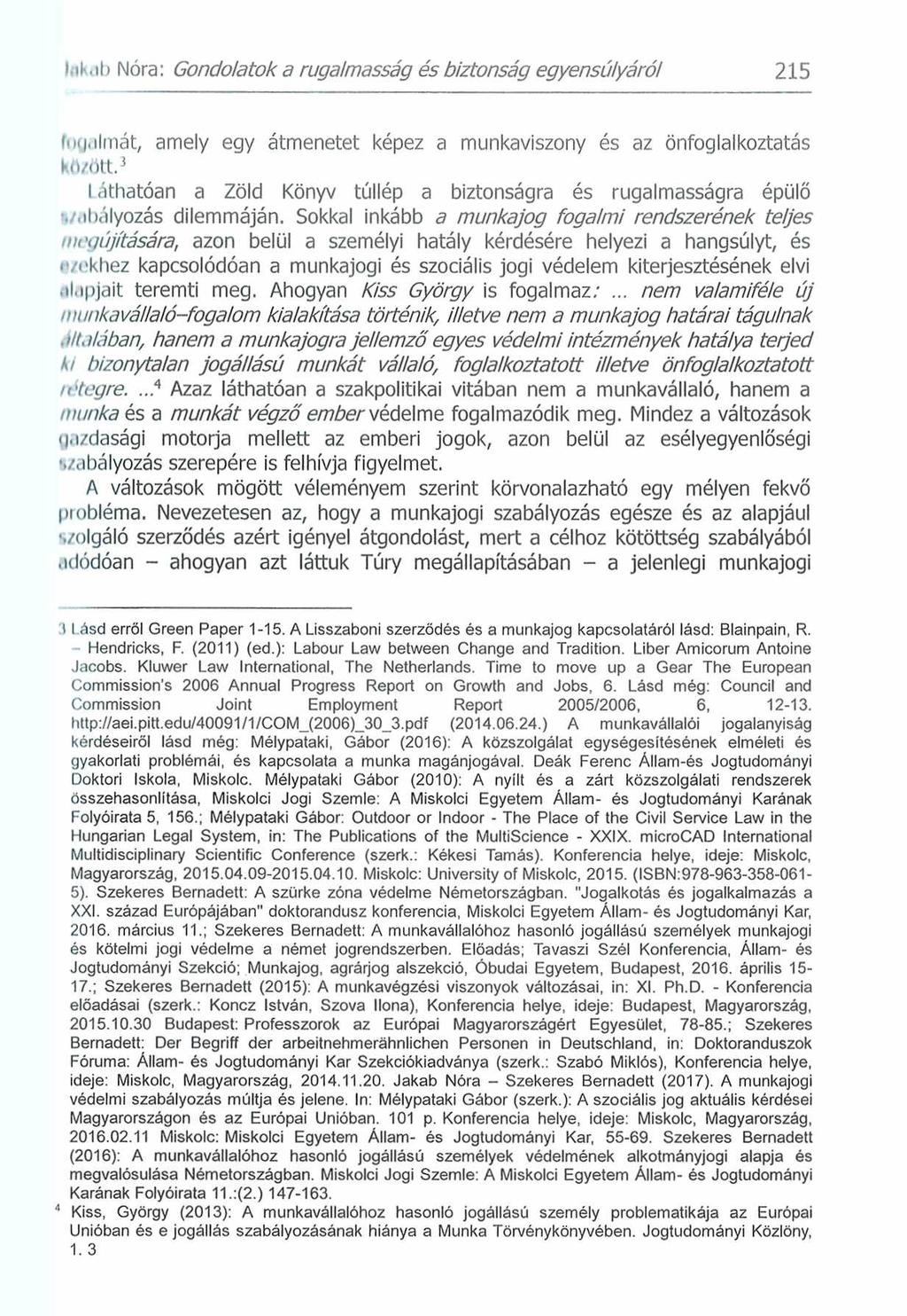 »vik.it» Nóra: Gondolatok a rugalmasság és biztonság egyensúlyáról 215 fugiilmát, amely egy átmenetet képez a munkaviszony és az önfoglalkoztatás ktt/őtt.