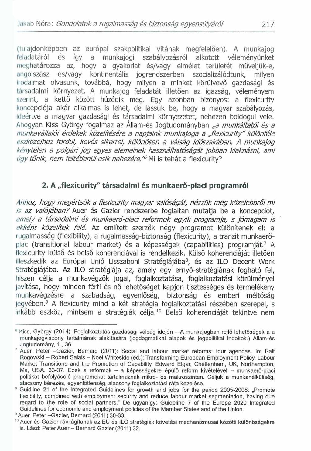 i.ikab Nóra: Gondolatok a rugalmasság és biztonság egyensúlyáról 217 (tulajdonképpen az európai szakpolitikai vitának megfelelően).