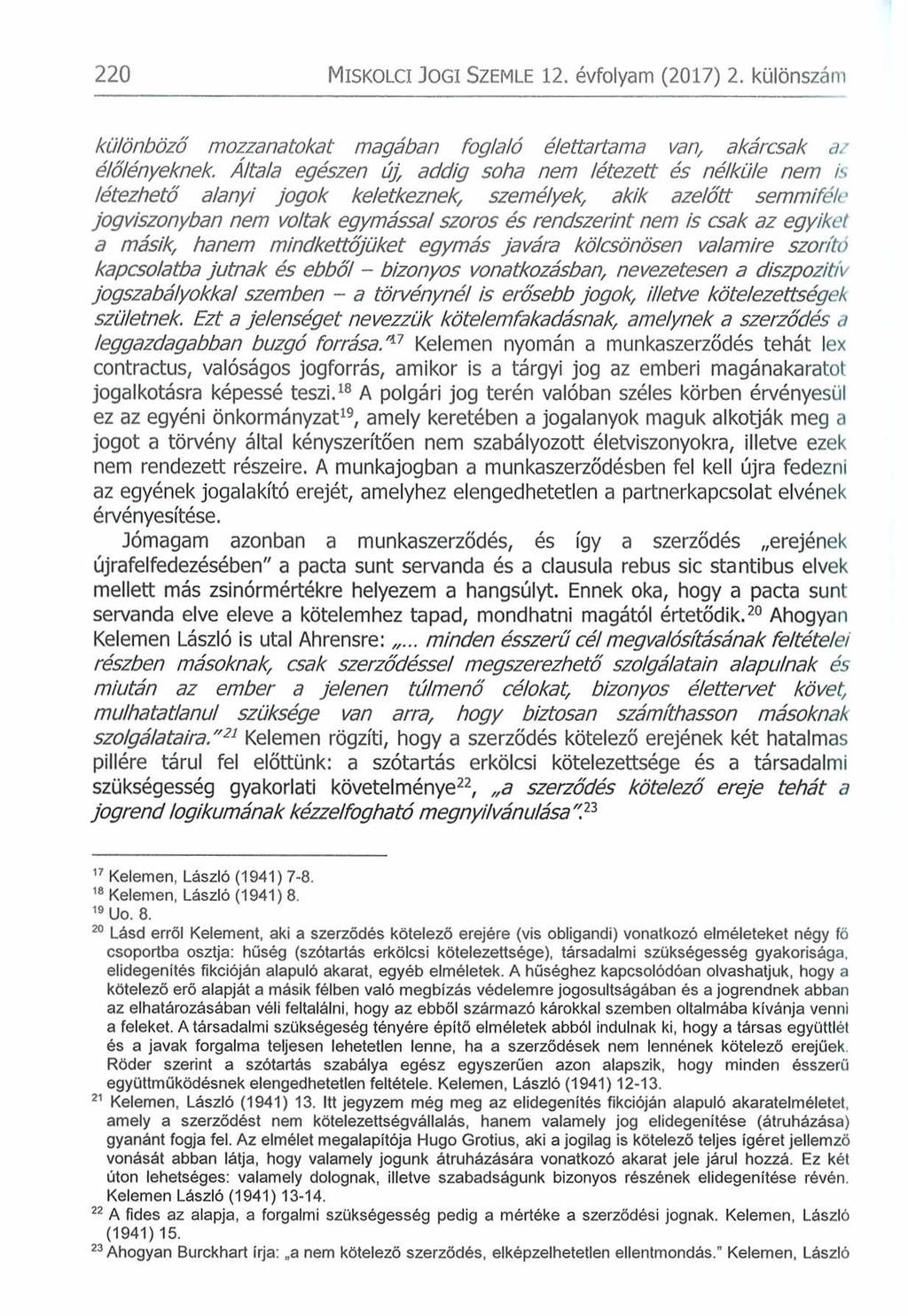 220 Misko lc i J o g i S zem le 12. évfolyam (2017) 2. különszám különböző m ozzanatokat magában foglaló élettartama vant, akárcsak az élőlényeknek.