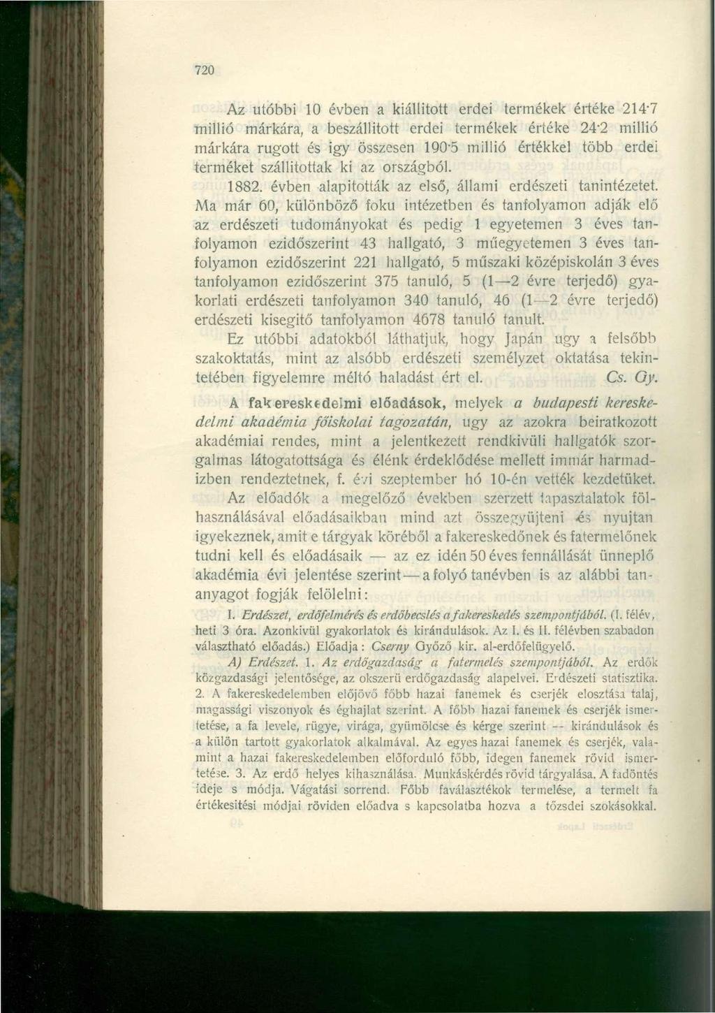 720 Az utóbbi 10 évben a kiállított erdei termékek értéke 214-7 millió márkára, a beszállított erdei termékek értéke 24-2 millió márkára rúgott és igy összesen 190-5 millió értékkel több erdei