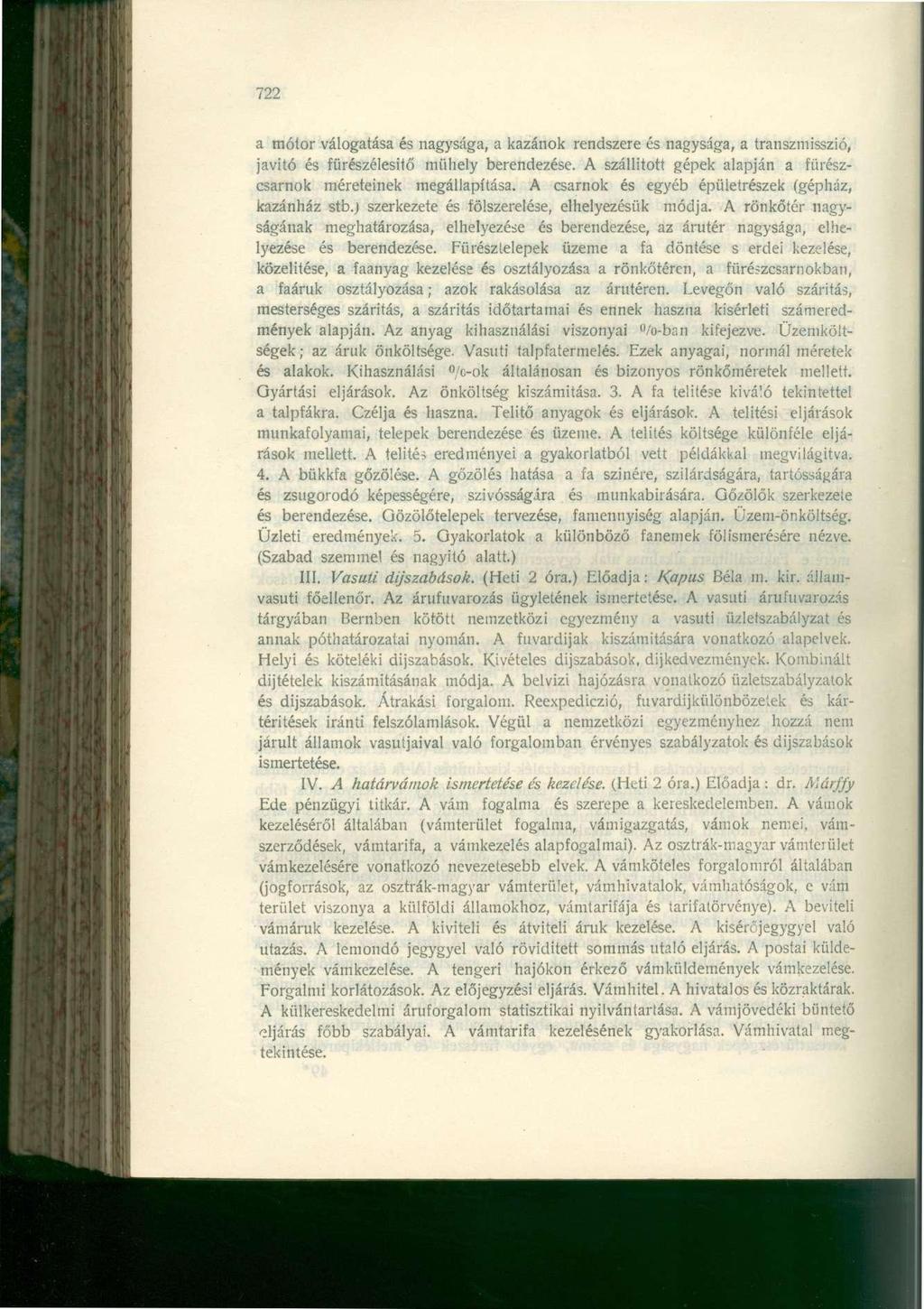 722 a motor válogatása és nagysága, a kazánok rendszere és nagysága, a transzmisszió, javitó és fürészélesitő műhely berendezése. A szállított gépek alapján a fürészcsarnok méreteinek megállapítása.
