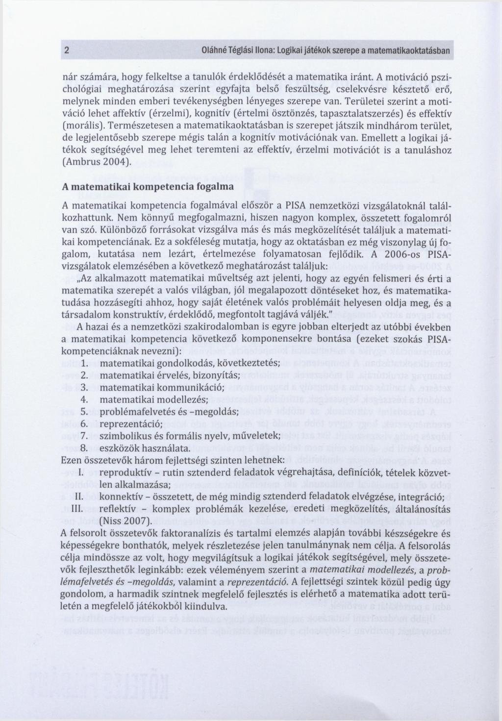 2 Oláhné Téglási Ilona: Logikai játékok szerepe a matematikaoktatásban nár számára, hogy felkeltse a tanulók érdeklődését a matematika iránt.