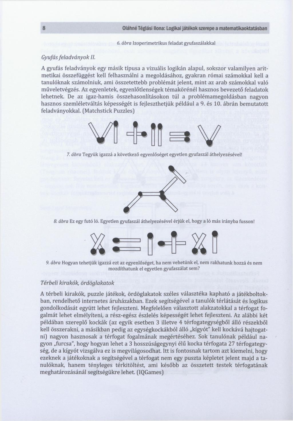 8 Oláhné Téglási Ilona: Logikai játékok szerepe a matematikaoktatásban 6. ábra Izoperimetrikus feladat gyufaszálakkal Gyufás feladványok II.