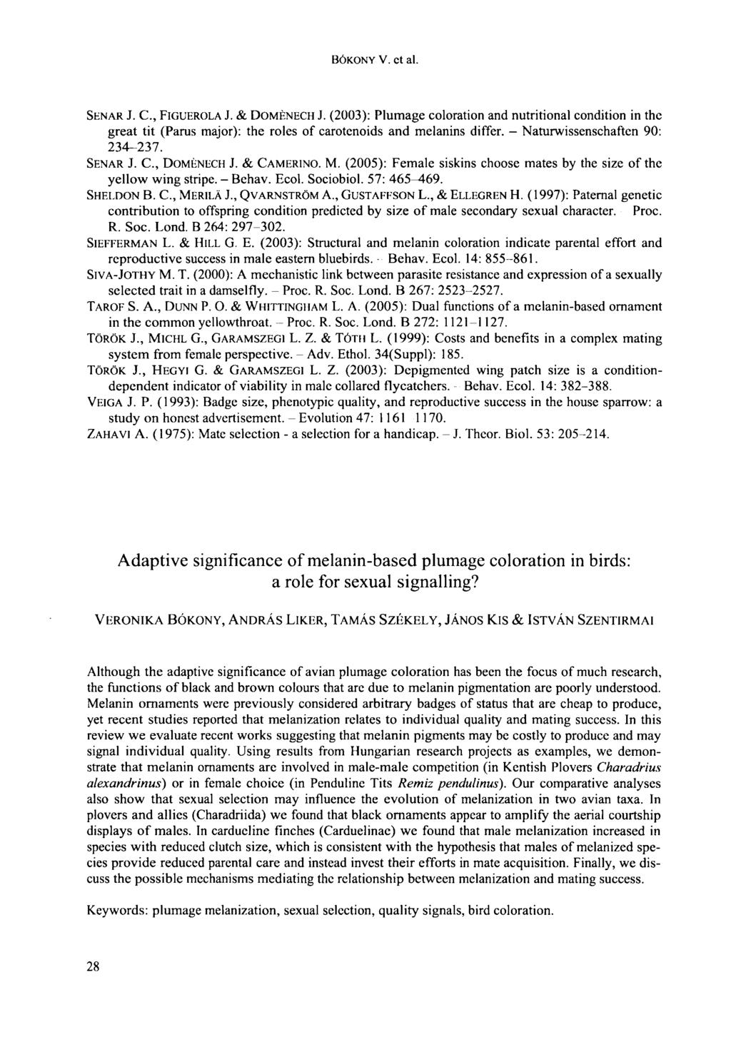 BÓKONY V. et al. SENAR J. С., FIGUEROLA J. & DOMENECH J. (2003): Plumage coloration and nutritional condition in the great tit (Parus major): the roles of carotenoids and melanins differ.