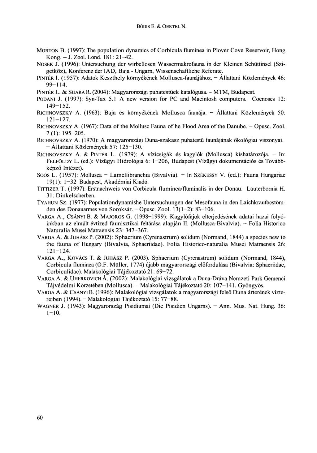 BÓDIS E. & OERTEL N. MORTON В. (1997): The population dynamics of Corbicula fluminea in Plover Cove Reservoir, Hong Kong. - J. Zool. Lond. 181:21-42. NOSEK J.