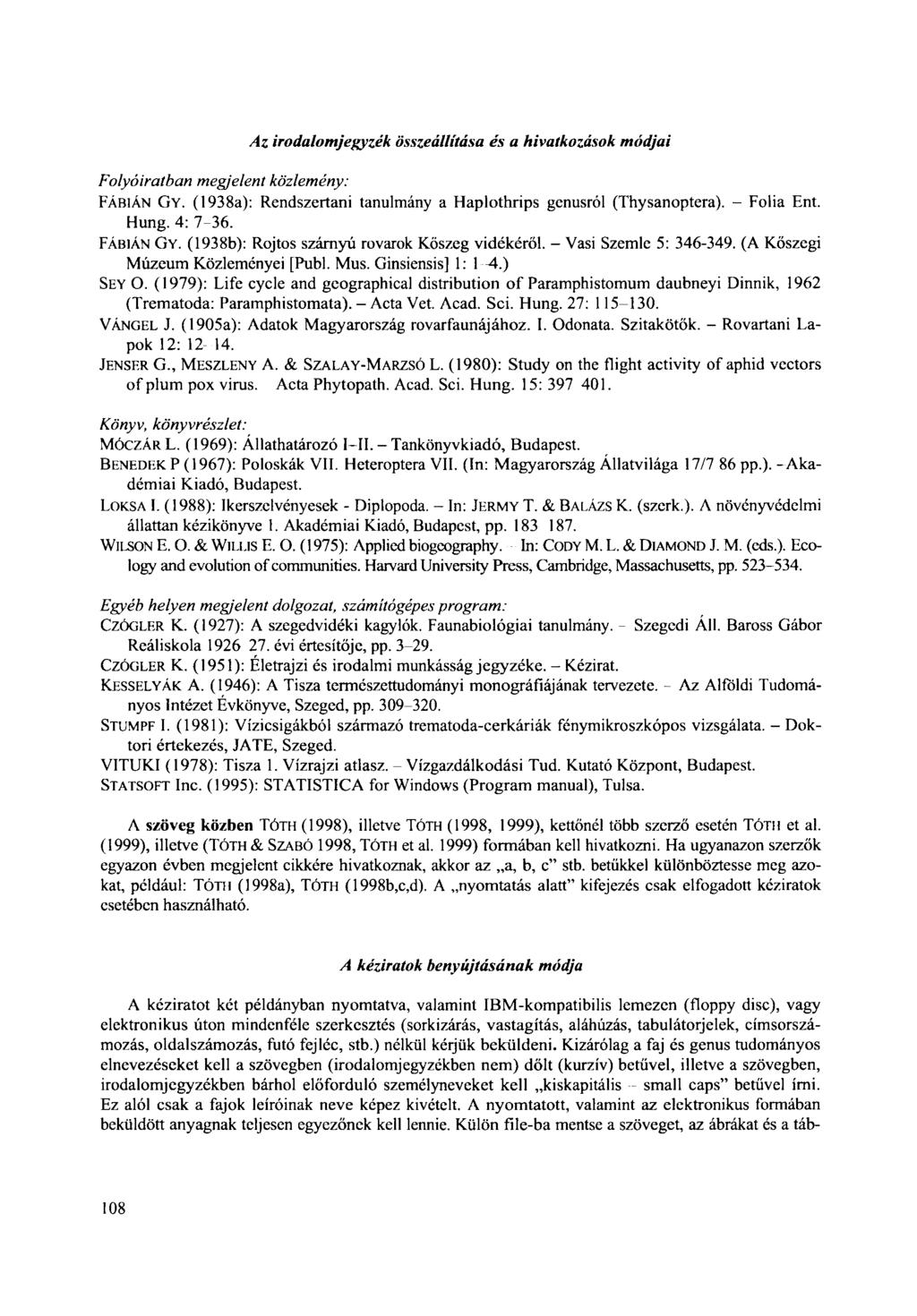 Folyóiratban megjelent közlemény: Az irodalomjegyzék összeállítása és a hivatkozások módjai FÁBIÁN GY. (1938a): Rendszertani tanulmány A Haplothrips genusról (Thysanoptera). - Folia Ent. Hung.