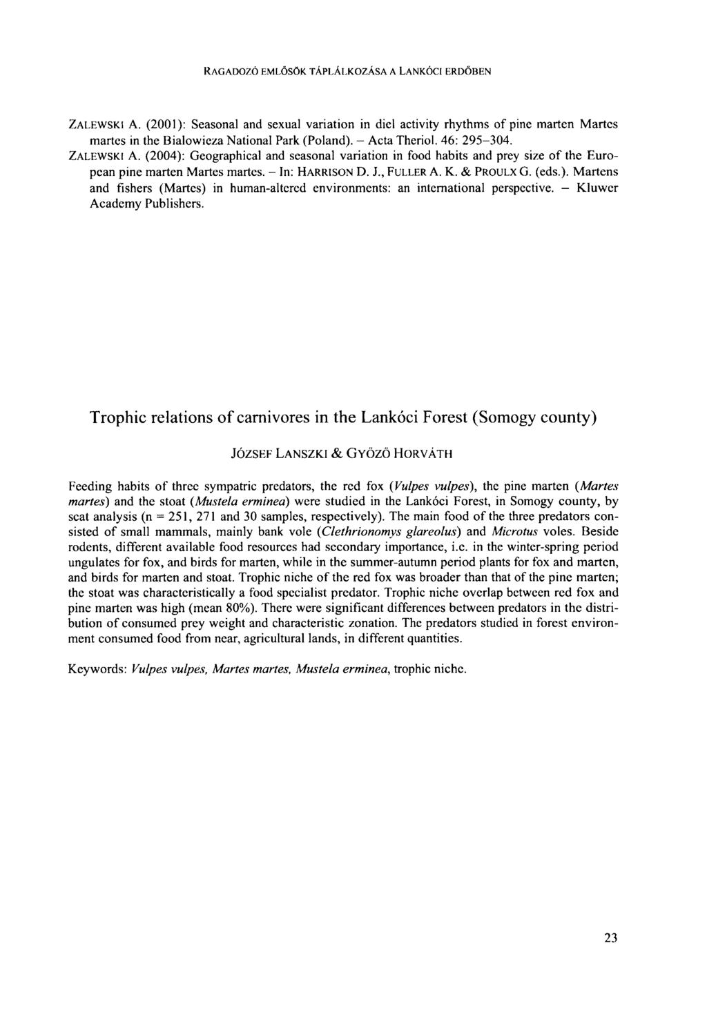 RAGADOZÓ EMLŐSÖK TÁPLÁLKOZÁSA A LANKÓCI ERDŐBEN ZALEWSKI A. (2001): Seasonal and sexual variation in diel activity rhythms of pine marten Martcs martcs in the Bialowieza National Park (Poland).