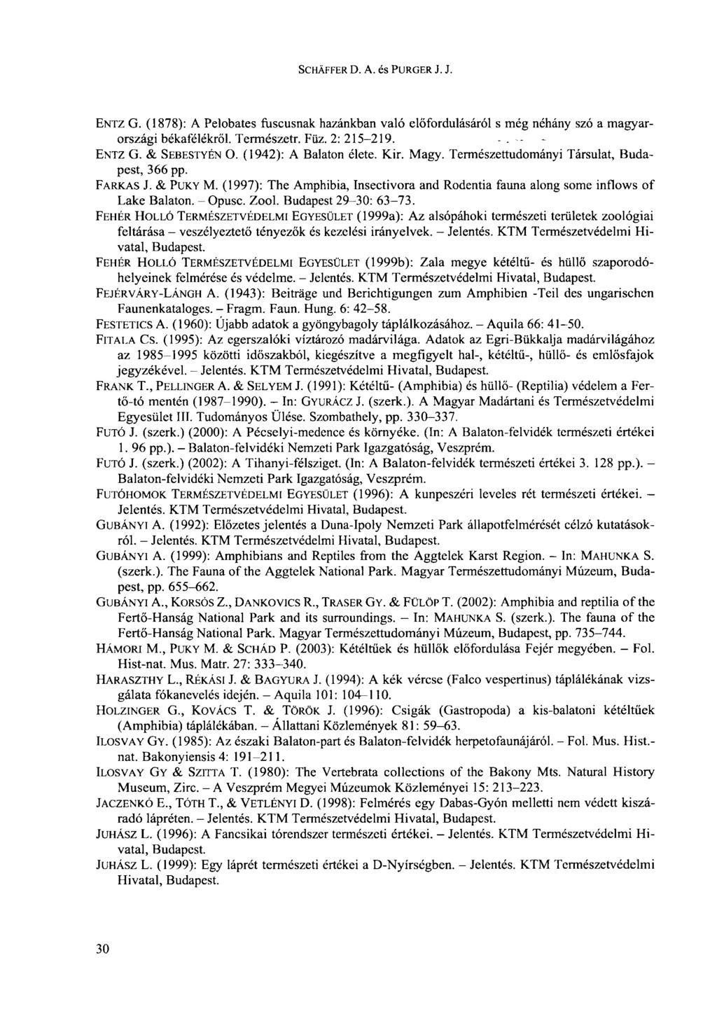 SCHÄFFER D. A. és PURGER J. J. ENTZ G. (1878): A Pelobates fuscusnak hazánkban való előfordulásáról s még néhány szó a magyarországi békafélékről. Tcrmészetr. Füz. 2: 215-219.... ENTZ G. & SEBESTYÉN O.