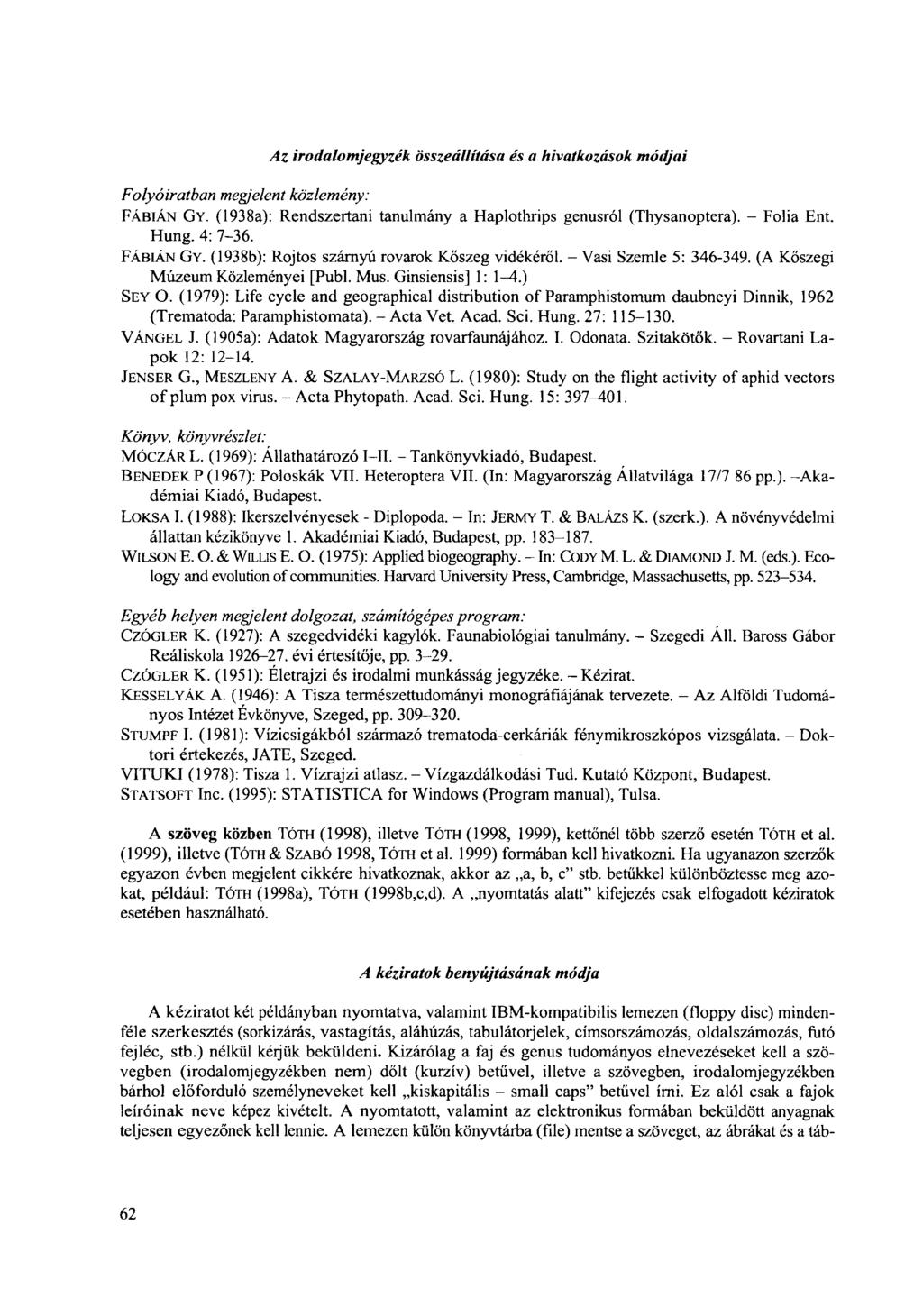 Folyóiratban megjelent Az irodalomjegyzék összeállítása és a hivatkozások módjai közlemény: FÁBIÁN GY. (1938a): Rendszertani tanulmány a Haplothrips genusról (Thysanoptera). - Folia Ent. Hung.