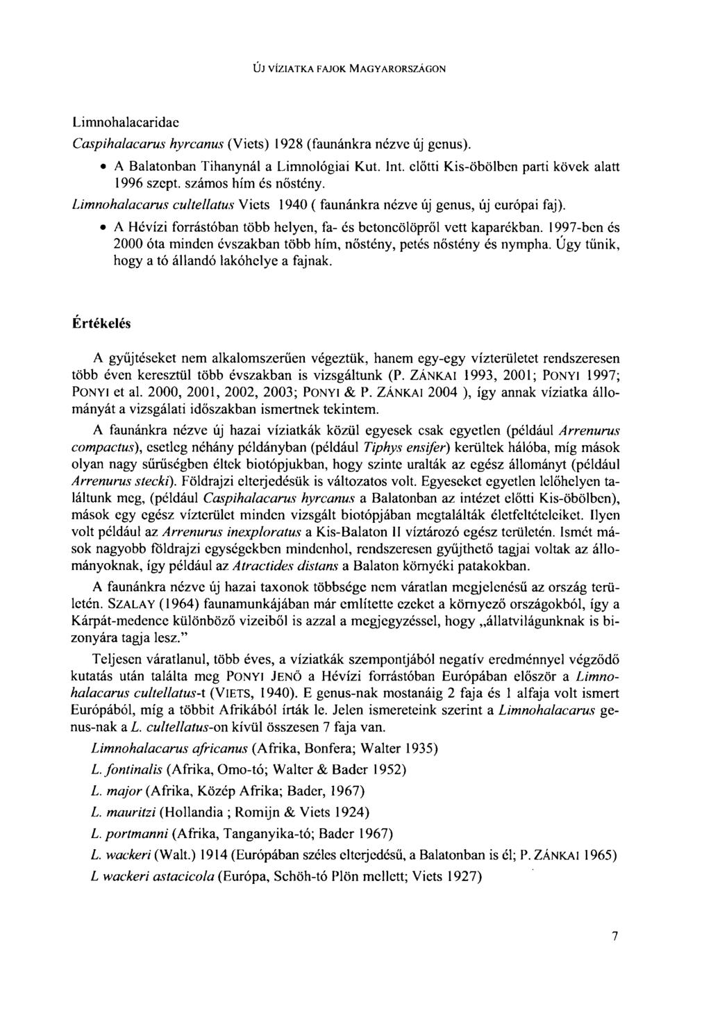 ÚJ VÍZIATKA FAJOK MAGYARORSZÁGON Limnohalacaridac Caspihalacarus hyrcanus (Victs) 1928 (faunánkra nézve új genus). A Balatonban Tihanynál a Limnológiai Kut. Int.