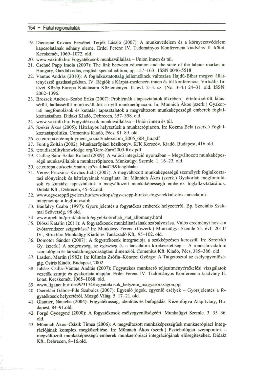 154 ~ Fiatal regionalisták 19. Dienesné Kovács Erzsébet-Teijék László (2007): A munkavédelem és a környezetvédelem kapcsolatának néhány eleme. Erdei Ferenc IV. Tudományos Konferencia kiadvány II.