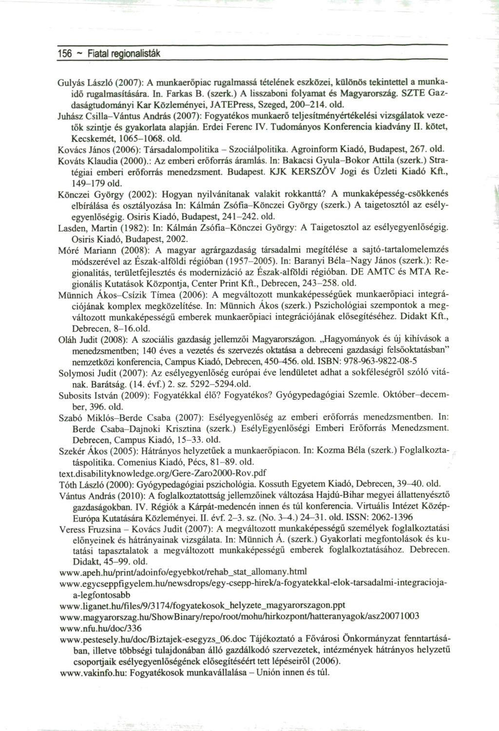 156 ~ Fiatal regionalisták Gulyás László (2007): A munkaerőpiac rugalmassá tételének eszközei, különös tekintettel a munkaidő rugalmasítására. In. Farkas B. (szerk.