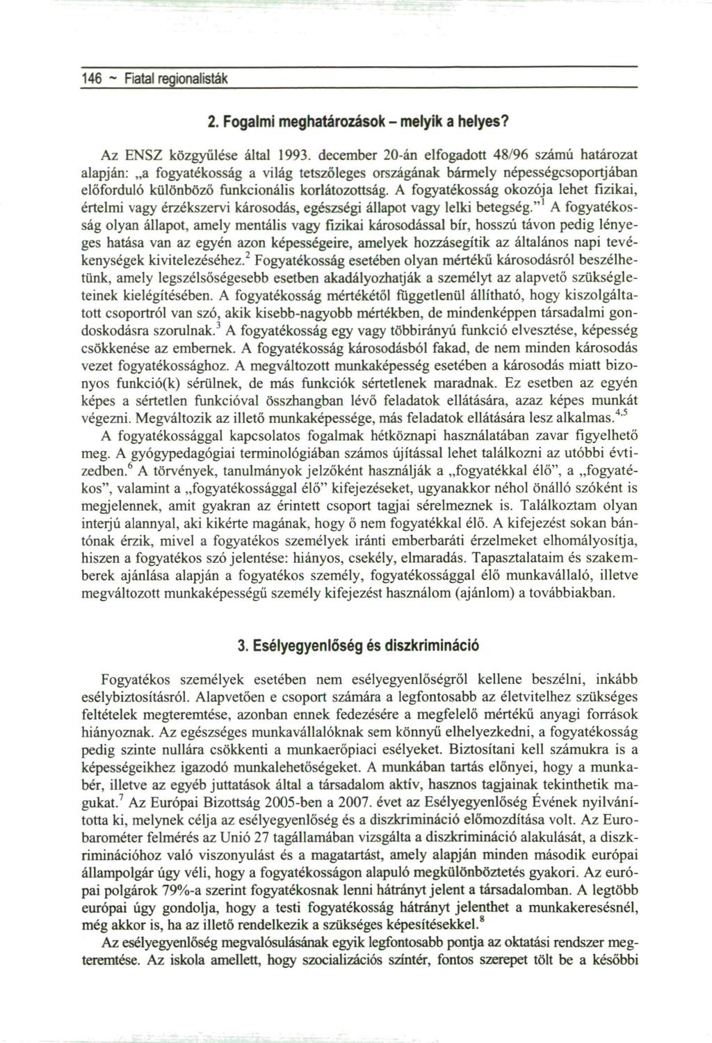 146 ~ Fiatal regionalisták 2. Fogalmi meghatározások - melyik a helyes? Az ENSZ közgyűlése által 1993.