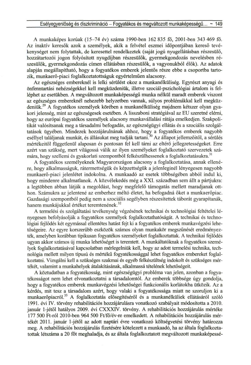 Esélyegyenlőség és diszkrimináció - Fogyatékos és megváltozott munkaképességű... ~ 149 A munkaképes korúak (15-74 év) száma 1990-ben 162 835 fo, 2001-ben 343 469 fo.