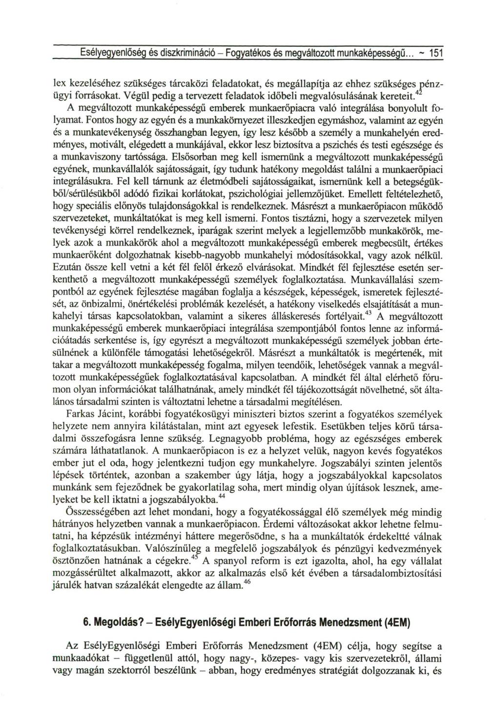 Esélyegyenlőség és diszkrimináció - Fogyatékos és megváltozott munkaképességű... ~ 151 lex kezeléséhez szükséges tárcaközi feladatokat, és megállapítja az ehhez szükséges pénzügyi forrásokat.