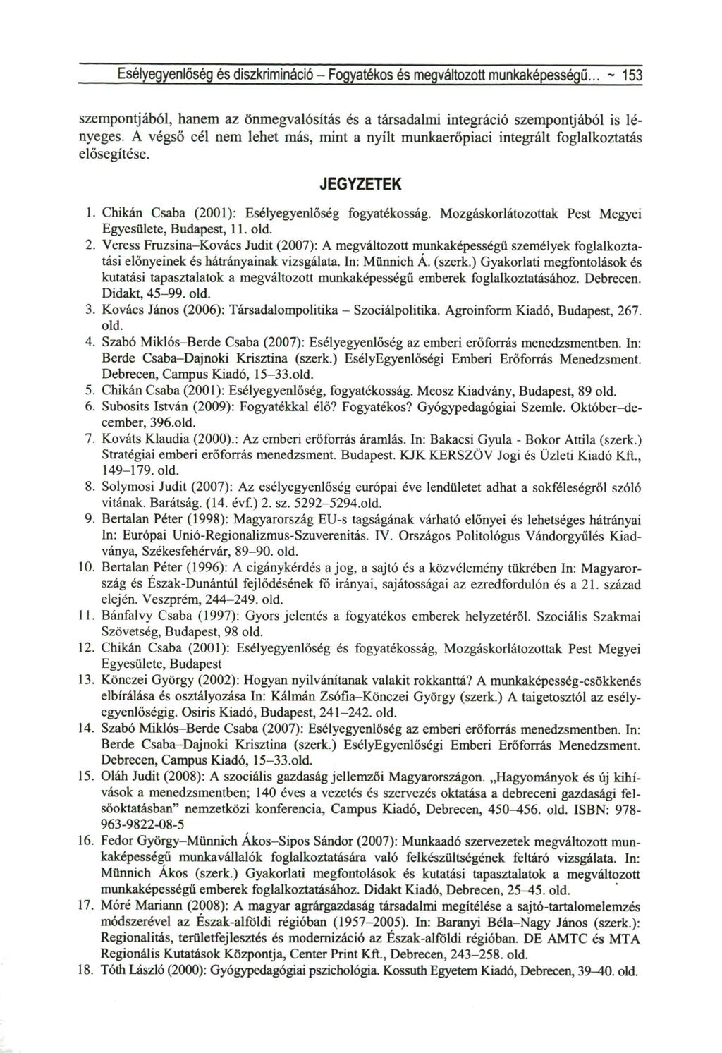 Esélyegyenlőség és diszkrimináció - Fogyatékos és megváltozott munkaképességű... ~ 153 szempontjából, hanem az önmegvalósítás és a társadalmi integráció szempontjából is lényeges.